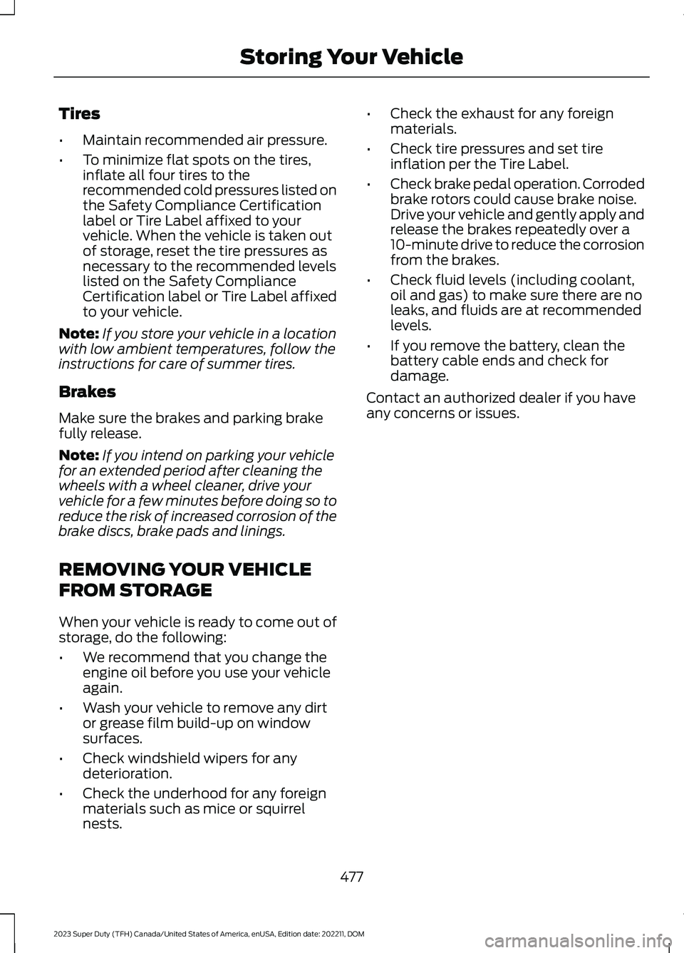 FORD SUPER DUTY 2023 Owners Manual Tires
•Maintain recommended air pressure.
•To minimize flat spots on the tires,inflate all four tires to therecommended cold pressures listed onthe Safety Compliance Certificationlabel or Tire Lab FORD SUPER DUTY 2023 Owners Manual Tires
•Maintain recommended air pressure.
•To minimize flat spots on the tires,inflate all four tires to therecommended cold pressures listed onthe Safety Compliance Certificationlabel or Tire Lab