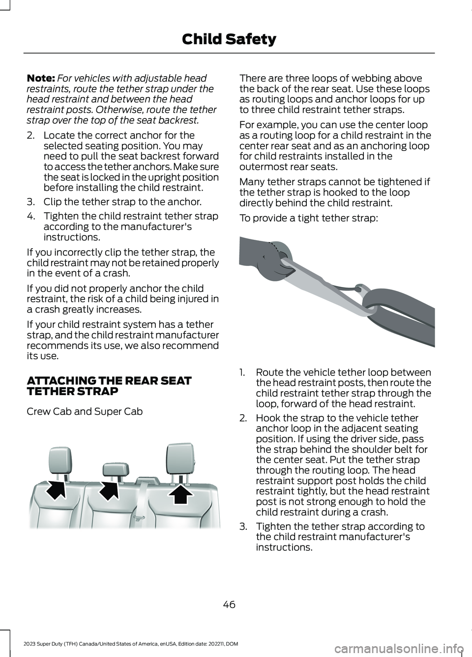 FORD SUPER DUTY 2023  Owners Manual Note:For vehicles with adjustable headrestraints, route the tether strap under thehead restraint and between the headrestraint posts. Otherwise, route the tetherstrap over the top of the seat backrest