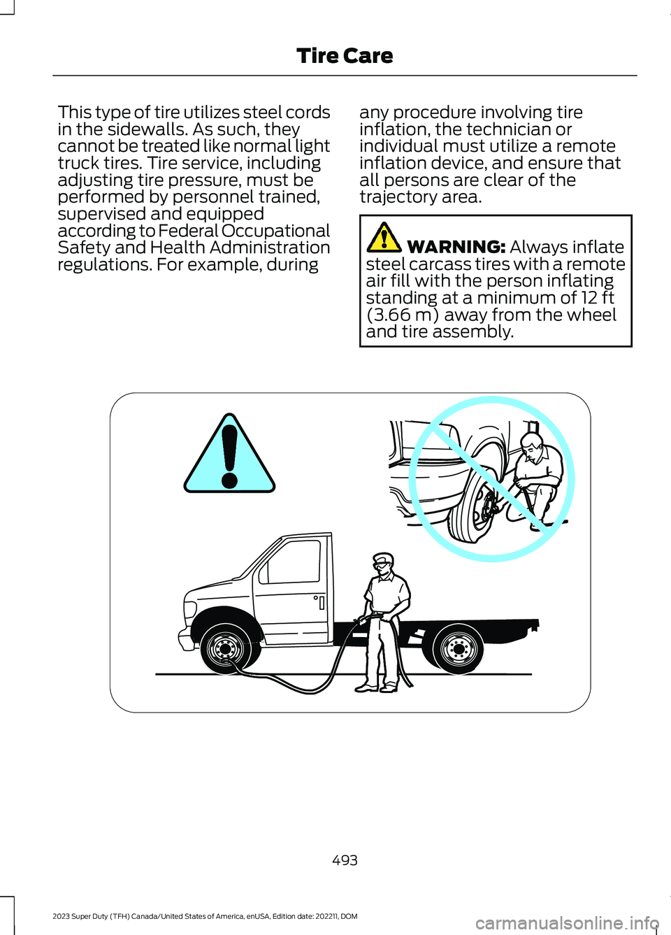 FORD SUPER DUTY 2023 Owners Manual This type of tire utilizes steel cordsin the sidewalls. As such, theycannot be treated like normal lighttruck tires. Tire service, includingadjusting tire pressure, must beperformed by personnel train FORD SUPER DUTY 2023 Owners Manual This type of tire utilizes steel cordsin the sidewalls. As such, theycannot be treated like normal lighttruck tires. Tire service, includingadjusting tire pressure, must beperformed by personnel train