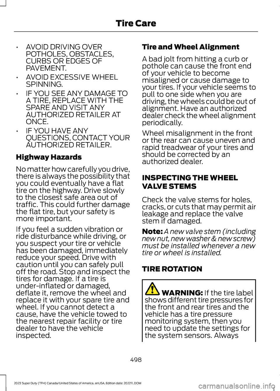 FORD SUPER DUTY 2023  Owners Manual •AVOID DRIVING OVERPOTHOLES, OBSTACLES,CURBS OR EDGES OFPAVEMENT.
•AVOID EXCESSIVE WHEELSPINNING.
•IF YOU SEE ANY DAMAGE TOA TIRE, REPLACE WITH THESPARE AND VISIT ANYAUTHORIZED RETAILER ATONCE.
