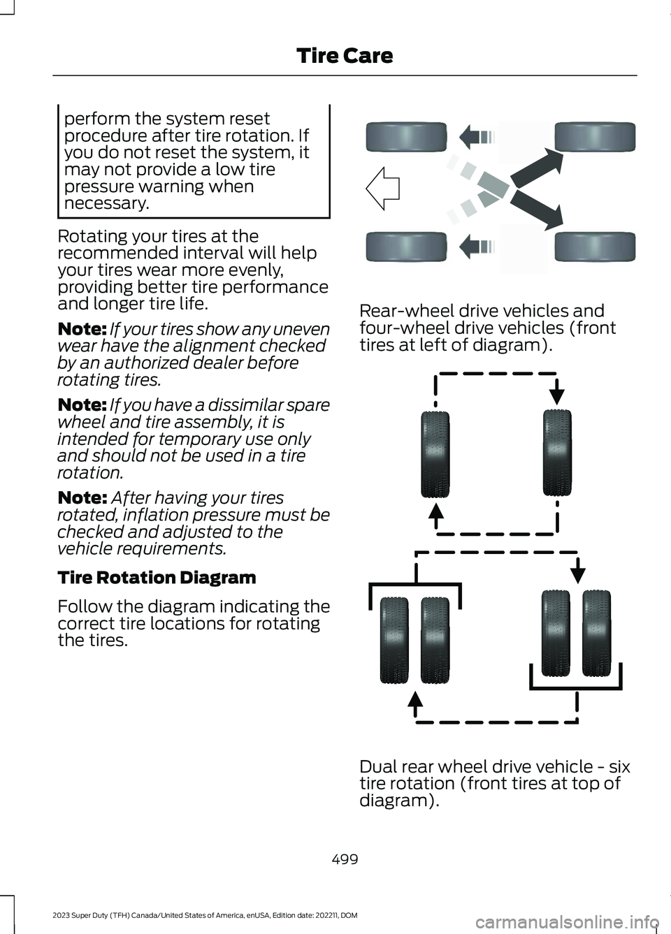 FORD SUPER DUTY 2023 Owners Manual perform the system resetprocedure after tire rotation. Ifyou do not reset the system, itmay not provide a low tirepressure warning whennecessary.
Rotating your tires at therecommended interval will he FORD SUPER DUTY 2023 Owners Manual perform the system resetprocedure after tire rotation. Ifyou do not reset the system, itmay not provide a low tirepressure warning whennecessary.
Rotating your tires at therecommended interval will he