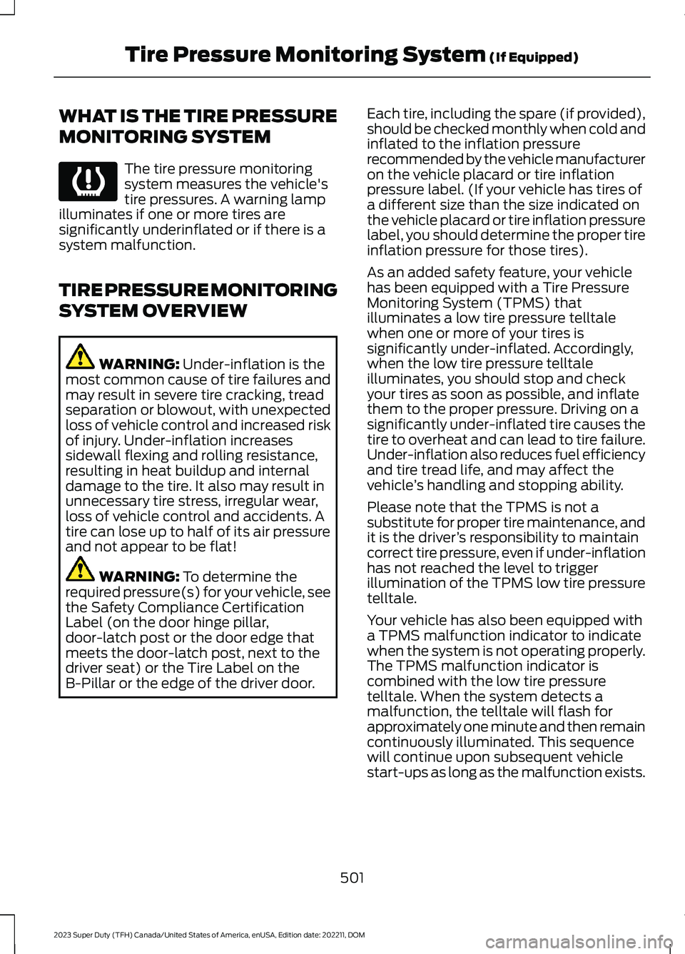 FORD SUPER DUTY 2023  Owners Manual WHAT IS THE TIRE PRESSURE
MONITORING SYSTEM
The tire pressure monitoringsystem measures the vehicle'stire pressures. A warning lampilluminates if one or more tires aresignificantly underinflated o