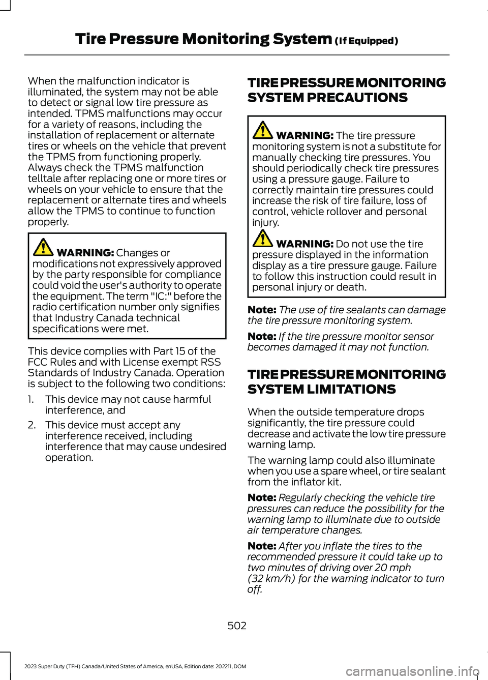 FORD SUPER DUTY 2023 Owners Manual When the malfunction indicator isilluminated, the system may not be ableto detect or signal low tire pressure asintended. TPMS malfunctions may occurfor a variety of reasons, including theinstallation FORD SUPER DUTY 2023 Owners Manual When the malfunction indicator isilluminated, the system may not be ableto detect or signal low tire pressure asintended. TPMS malfunctions may occurfor a variety of reasons, including theinstallation