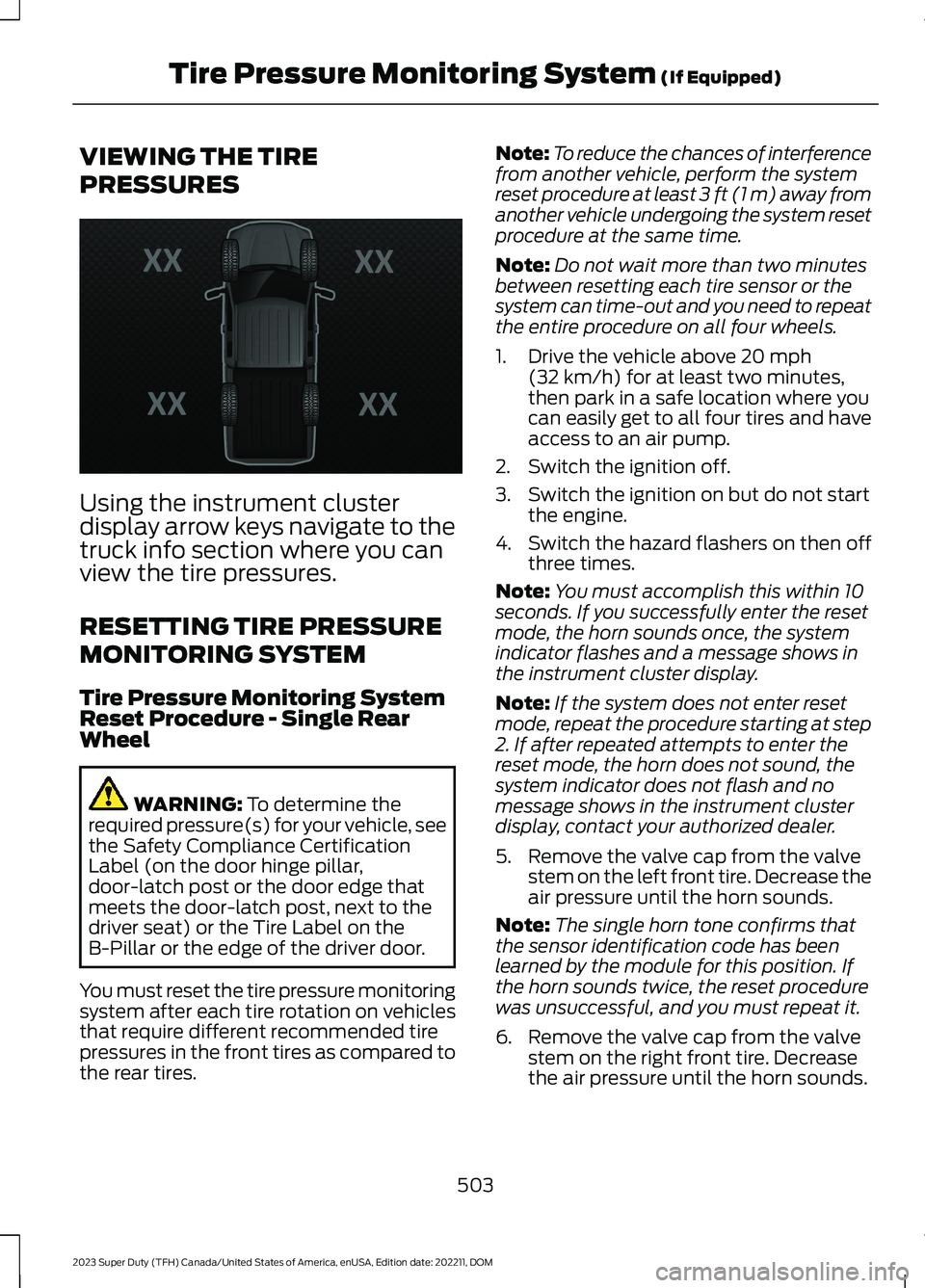 FORD SUPER DUTY 2023  Owners Manual VIEWING THE TIRE
PRESSURES
Using the instrument clusterdisplay arrow keys navigate to thetruck info section where you canview the tire pressures.
RESETTING TIRE PRESSURE
MONITORING SYSTEM
Tire Pressur