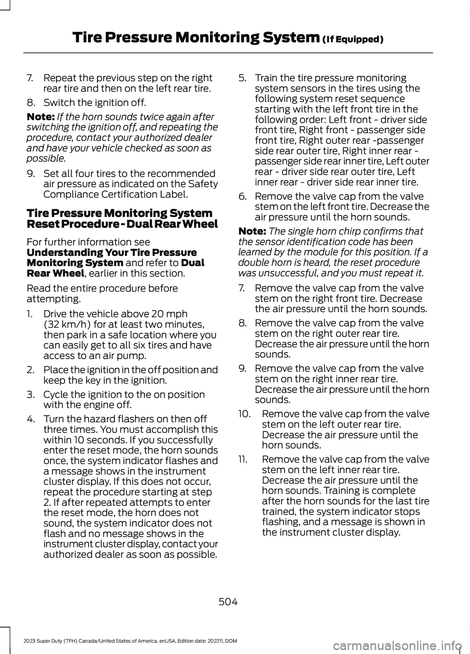 FORD SUPER DUTY 2023  Owners Manual 7.Repeat the previous step on the rightrear tire and then on the left rear tire.
8.Switch the ignition off.
Note:If the horn sounds twice again afterswitching the ignition off, and repeating theproced