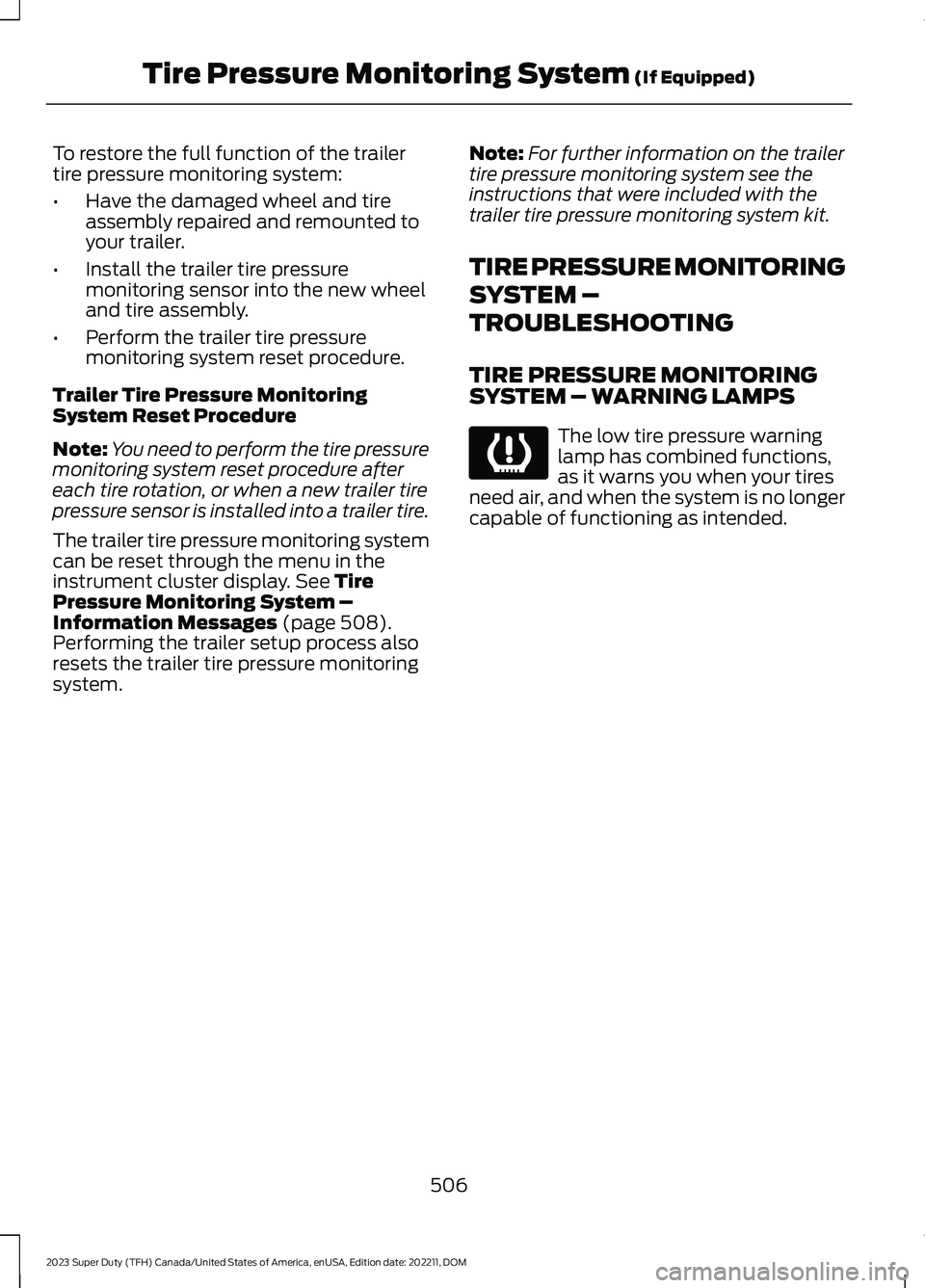 FORD SUPER DUTY 2023 Owners Manual To restore the full function of the trailertire pressure monitoring system:
•Have the damaged wheel and tireassembly repaired and remounted toyour trailer.
•Install the trailer tire pressuremonito FORD SUPER DUTY 2023 Owners Manual To restore the full function of the trailertire pressure monitoring system:
•Have the damaged wheel and tireassembly repaired and remounted toyour trailer.
•Install the trailer tire pressuremonito