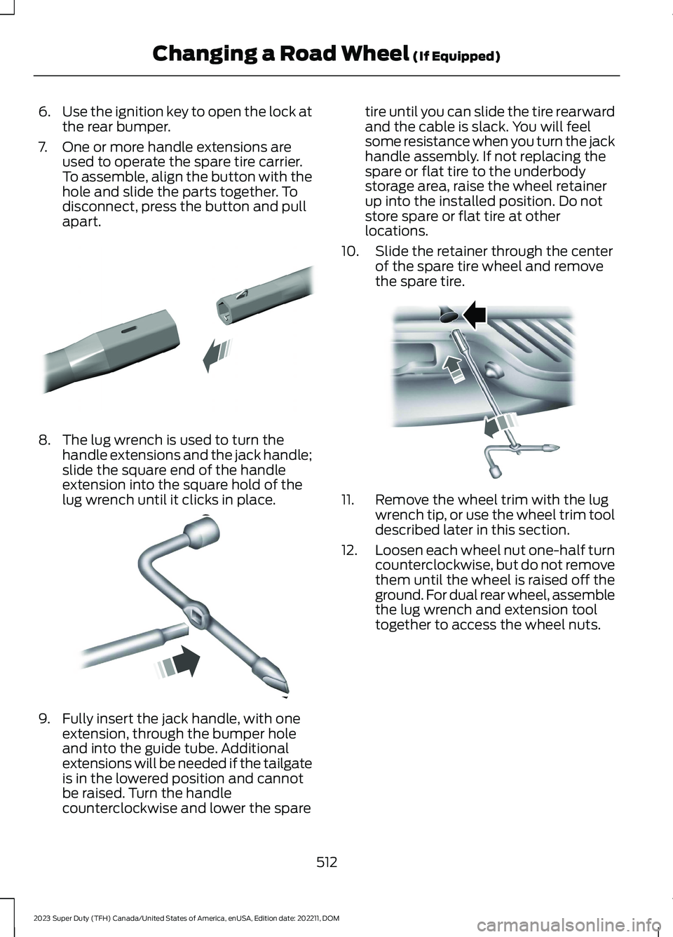 FORD SUPER DUTY 2023  Owners Manual 6.Use the ignition key to open the lock atthe rear bumper.
7.One or more handle extensions areused to operate the spare tire carrier.To assemble, align the button with thehole and slide the parts toge