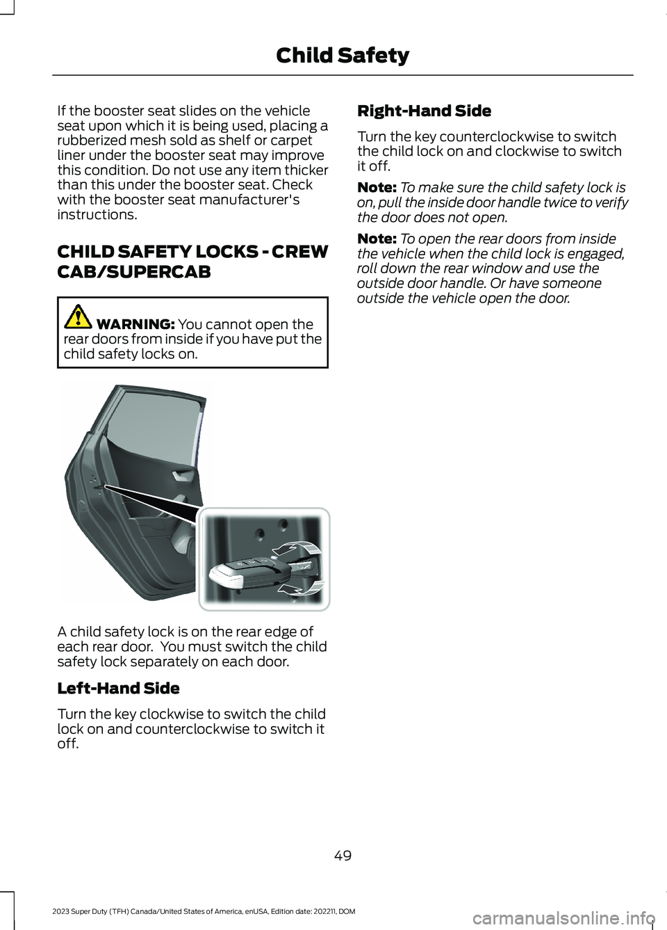 FORD SUPER DUTY 2023  Owners Manual If the booster seat slides on the vehicleseat upon which it is being used, placing arubberized mesh sold as shelf or carpetliner under the booster seat may improvethis condition. Do not use any item t