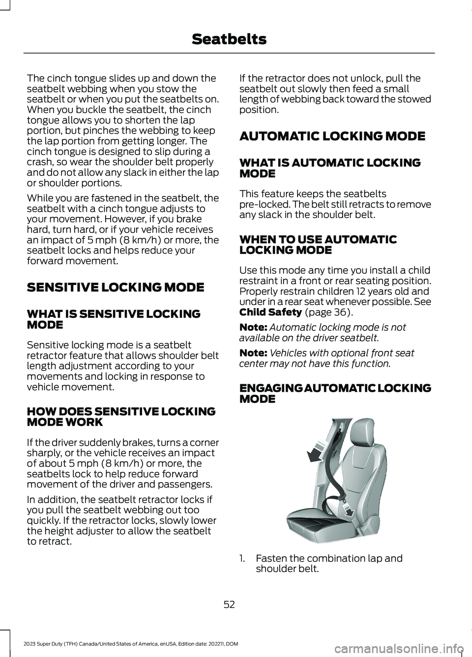 FORD SUPER DUTY 2023 Owners Manual The cinch tongue slides up and down theseatbelt webbing when you stow theseatbelt or when you put the seatbelts on.When you buckle the seatbelt, the cinchtongue allows you to shorten the lapportion, b FORD SUPER DUTY 2023 Owners Manual The cinch tongue slides up and down theseatbelt webbing when you stow theseatbelt or when you put the seatbelts on.When you buckle the seatbelt, the cinchtongue allows you to shorten the lapportion, b