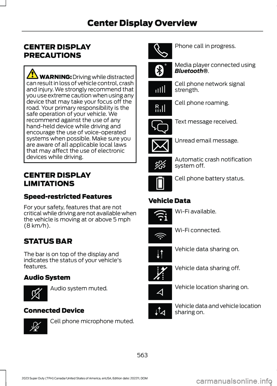 FORD SUPER DUTY 2023 Owners Manual CENTER DISPLAY
PRECAUTIONS
WARNING: Driving while distractedcan result in loss of vehicle control, crashand injury. We strongly recommend thatyou use extreme caution when using anydevice that may take FORD SUPER DUTY 2023 Owners Manual CENTER DISPLAY
PRECAUTIONS
WARNING: Driving while distractedcan result in loss of vehicle control, crashand injury. We strongly recommend thatyou use extreme caution when using anydevice that may take