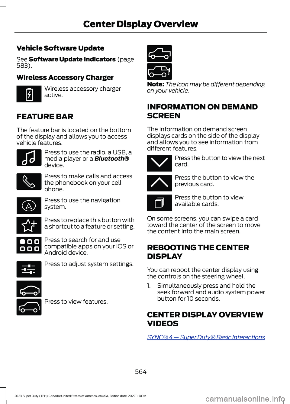 FORD SUPER DUTY 2023 Owners Manual Vehicle Software Update
See Software Update Indicators (page583).
Wireless Accessory Charger
Wireless accessory chargeractive.
FEATURE BAR
The feature bar is located on the bottomof the display and al FORD SUPER DUTY 2023 Owners Manual Vehicle Software Update
See Software Update Indicators (page583).
Wireless Accessory Charger
Wireless accessory chargeractive.
FEATURE BAR
The feature bar is located on the bottomof the display and al