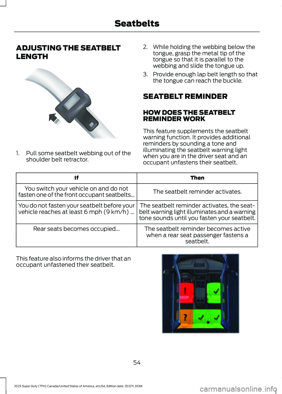 FORD SUPER DUTY 2023 Workshop Manual ADJUSTING THE SEATBELT
LENGTH
1.Pull some seatbelt webbing out of theshoulder belt retractor.
2.While holding the webbing below thetongue, grasp the metal tip of thetongue so that it is parallel to th FORD SUPER DUTY 2023 Workshop Manual ADJUSTING THE SEATBELT
LENGTH
1.Pull some seatbelt webbing out of theshoulder belt retractor.
2.While holding the webbing below thetongue, grasp the metal tip of thetongue so that it is parallel to th