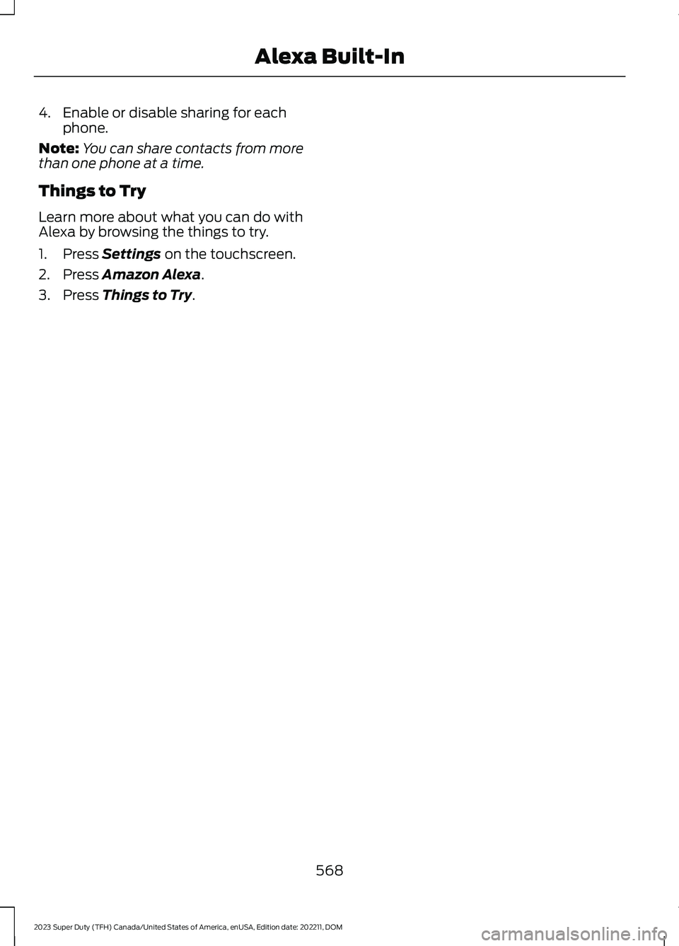 FORD SUPER DUTY 2023 Owners Manual 4.Enable or disable sharing for eachphone.
Note:You can share contacts from morethan one phone at a time.
Things to Try
Learn more about what you can do withAlexa by browsing the things to try.
1.Pres FORD SUPER DUTY 2023 Owners Manual 4.Enable or disable sharing for eachphone.
Note:You can share contacts from morethan one phone at a time.
Things to Try
Learn more about what you can do withAlexa by browsing the things to try.
1.Pres