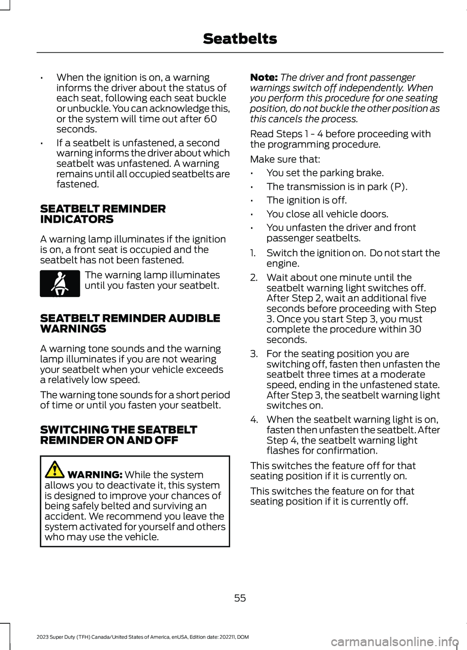 FORD SUPER DUTY 2023 Owners Manual •When the ignition is on, a warninginforms the driver about the status ofeach seat, following each seat buckleor unbuckle. You can acknowledge this,or the system will time out after 60seconds.
•If FORD SUPER DUTY 2023 Owners Manual •When the ignition is on, a warninginforms the driver about the status ofeach seat, following each seat buckleor unbuckle. You can acknowledge this,or the system will time out after 60seconds.
•If