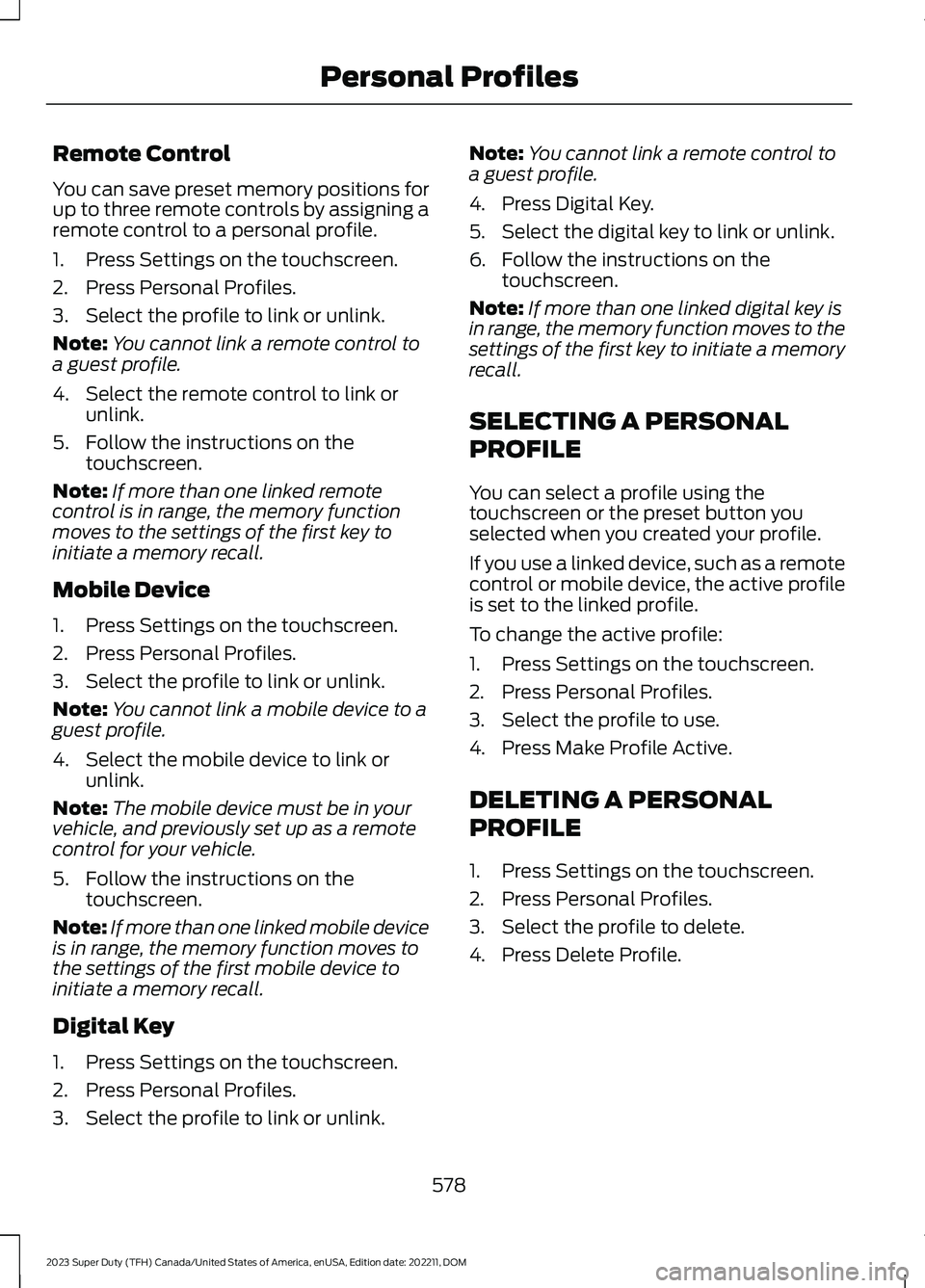 FORD SUPER DUTY 2023  Owners Manual Remote Control
You can save preset memory positions forup to three remote controls by assigning aremote control to a personal profile.
1.Press Settings on the touchscreen.
2.Press Personal Profiles.
3