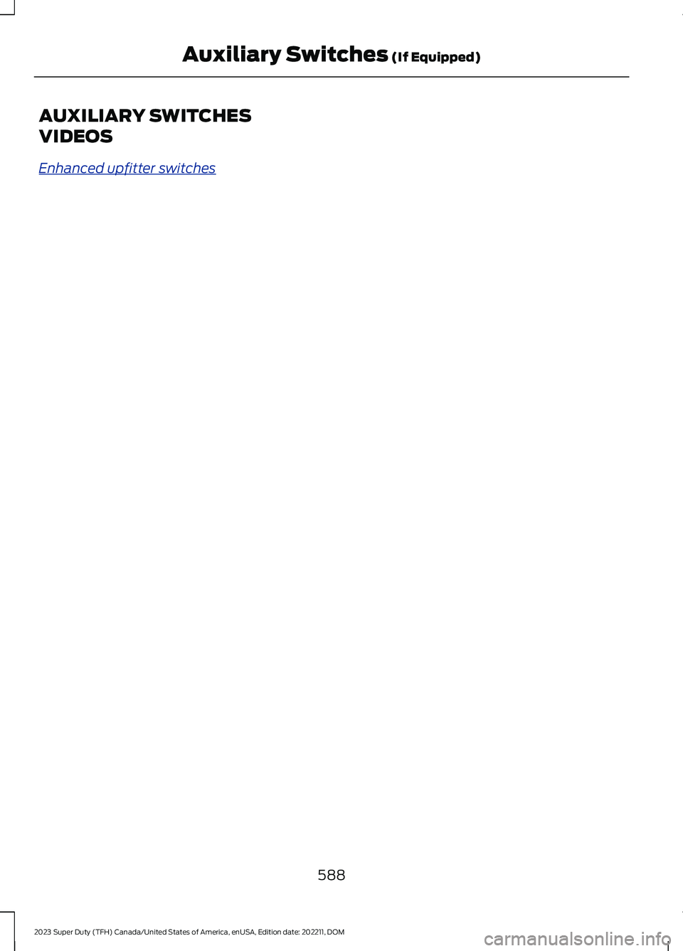 FORD SUPER DUTY 2023  Owners Manual AUXILIARY SWITCHES
VIDEOS
Enhanced upfitter switches
588
2023 Super Duty (TFH) Canada/United States of America, enUSA, Edition date: 202211, DOMAuxiliary Switches (If Equipped) 