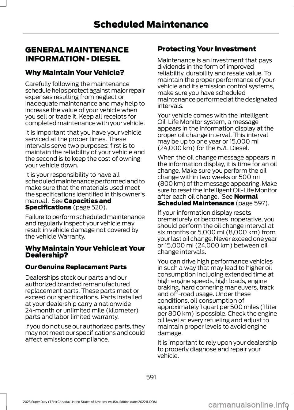 FORD SUPER DUTY 2023  Owners Manual GENERAL MAINTENANCE
INFORMATION - DIESEL
Why Maintain Your Vehicle?
Carefully following the maintenanceschedule helps protect against major repairexpenses resulting from neglect orinadequate maintenan