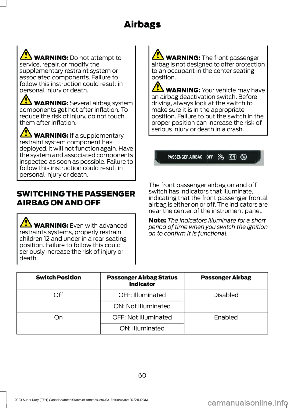 FORD SUPER DUTY 2023 Repair Manual WARNING: Do not attempt toservice, repair, or modify thesupplementary restraint system orassociated components. Failure tofollow this instruction could result inpersonal injury or death.
WARNING: Seve FORD SUPER DUTY 2023 Repair Manual WARNING: Do not attempt toservice, repair, or modify thesupplementary restraint system orassociated components. Failure tofollow this instruction could result inpersonal injury or death.
WARNING: Seve