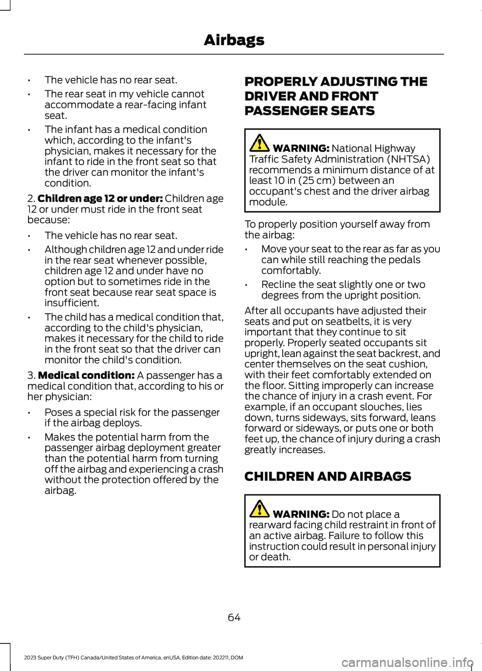 FORD SUPER DUTY 2023 Repair Manual •The vehicle has no rear seat.
•The rear seat in my vehicle cannotaccommodate a rear-facing infantseat.
•The infant has a medical conditionwhich, according to the infant'sphysician, makes it FORD SUPER DUTY 2023 Repair Manual •The vehicle has no rear seat.
•The rear seat in my vehicle cannotaccommodate a rear-facing infantseat.
•The infant has a medical conditionwhich, according to the infant'sphysician, makes it