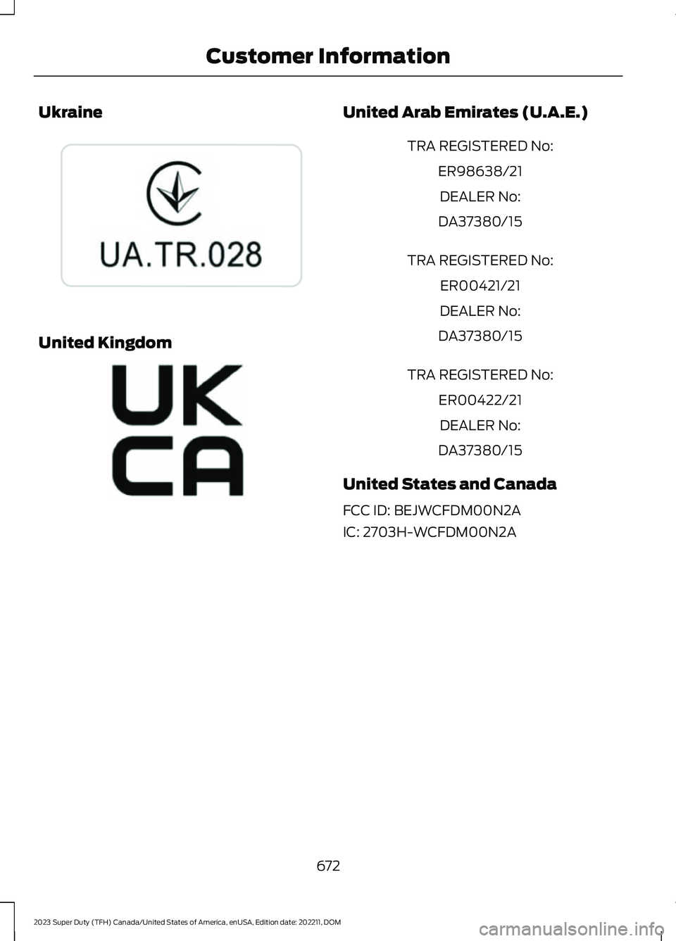 FORD SUPER DUTY 2023 Owners Manual Ukraine
United Kingdom
United Arab Emirates (U.A.E.)
TRA REGISTERED No:
ER98638/21
DEALER No:
DA37380/15
TRA REGISTERED No:
ER00421/21
DEALER No:
DA37380/15
TRA REGISTERED No:
ER00422/21
DEALER No:
DA FORD SUPER DUTY 2023 Owners Manual Ukraine
United Kingdom
United Arab Emirates (U.A.E.)
TRA REGISTERED No:
ER98638/21
DEALER No:
DA37380/15
TRA REGISTERED No:
ER00421/21
DEALER No:
DA37380/15
TRA REGISTERED No:
ER00422/21
DEALER No:
DA