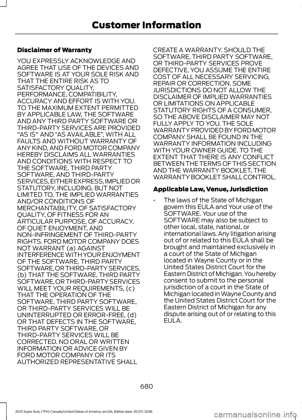 FORD SUPER DUTY 2023 Owners Manual Disclaimer of Warranty
YOU EXPRESSLY ACKNOWLEDGE ANDAGREE THAT USE OF THE DEVICES ANDSOFTWARE IS AT YOUR SOLE RISK ANDTHAT THE ENTIRE RISK AS TOSATISFACTORY QUALITY,PERFORMANCE, COMPATIBILITY,ACCURACY FORD SUPER DUTY 2023 Owners Manual Disclaimer of Warranty
YOU EXPRESSLY ACKNOWLEDGE ANDAGREE THAT USE OF THE DEVICES ANDSOFTWARE IS AT YOUR SOLE RISK ANDTHAT THE ENTIRE RISK AS TOSATISFACTORY QUALITY,PERFORMANCE, COMPATIBILITY,ACCURACY