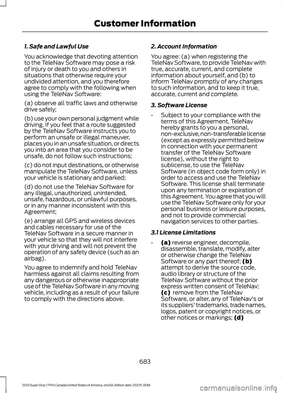 FORD SUPER DUTY 2023 Owners Manual 1. Safe and Lawful Use
You acknowledge that devoting attentionto the TeleNav Software may pose a riskof injury or death to you and others insituations that otherwise require yourundivided attention, a FORD SUPER DUTY 2023 Owners Manual 1. Safe and Lawful Use
You acknowledge that devoting attentionto the TeleNav Software may pose a riskof injury or death to you and others insituations that otherwise require yourundivided attention, a