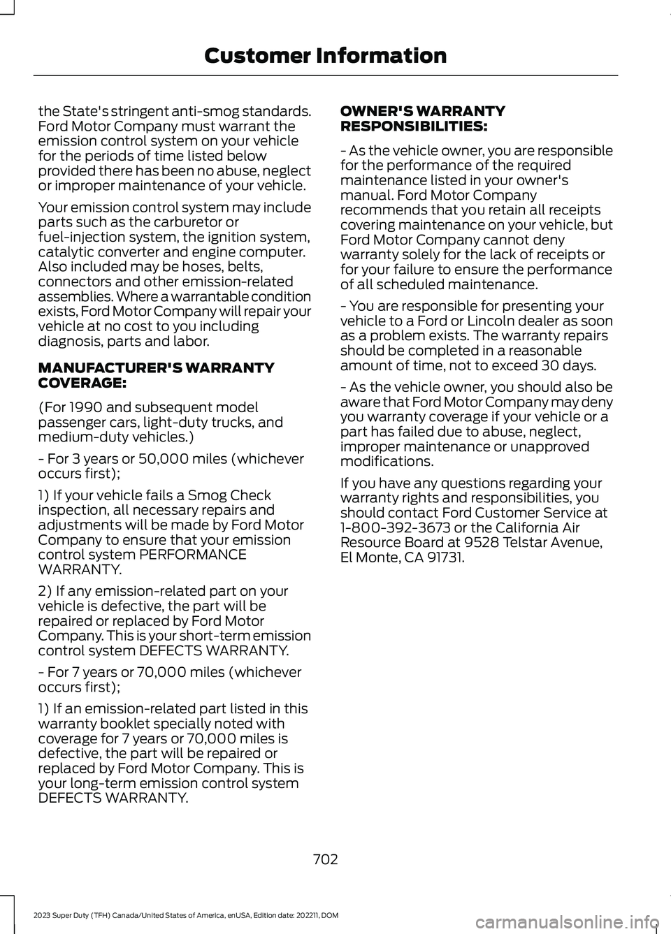 FORD SUPER DUTY 2023 Owners Manual the State's stringent anti-smog standards.Ford Motor Company must warrant theemission control system on your vehiclefor the periods of time listed belowprovided there has been no abuse, neglector FORD SUPER DUTY 2023 Owners Manual the State's stringent anti-smog standards.Ford Motor Company must warrant theemission control system on your vehiclefor the periods of time listed belowprovided there has been no abuse, neglector