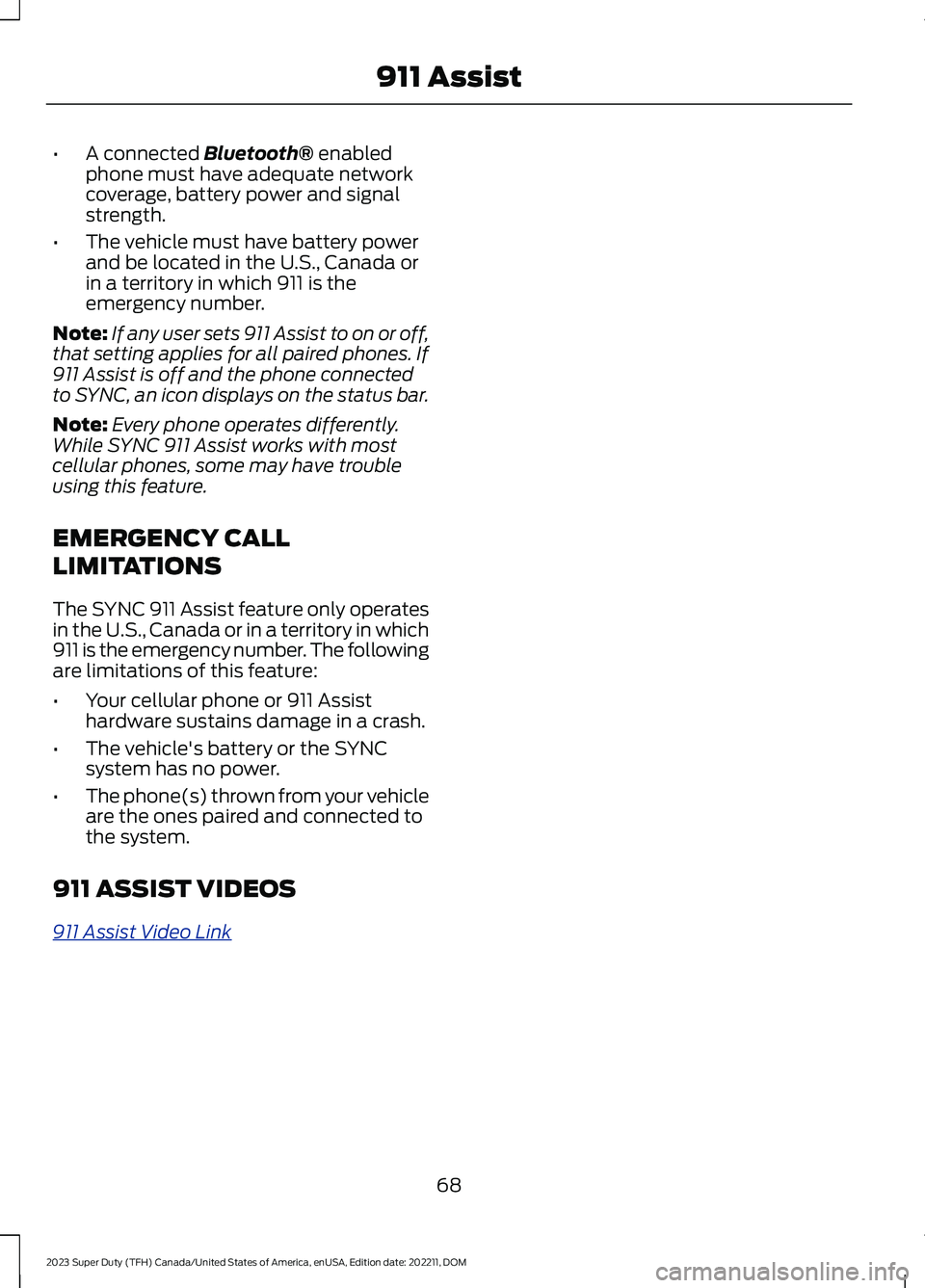 FORD SUPER DUTY 2023 Owners Manual •A connected Bluetooth® enabledphone must have adequate networkcoverage, battery power and signalstrength.
•The vehicle must have battery powerand be located in the U.S., Canada orin a territory FORD SUPER DUTY 2023 Owners Manual •A connected Bluetooth® enabledphone must have adequate networkcoverage, battery power and signalstrength.
•The vehicle must have battery powerand be located in the U.S., Canada orin a territory