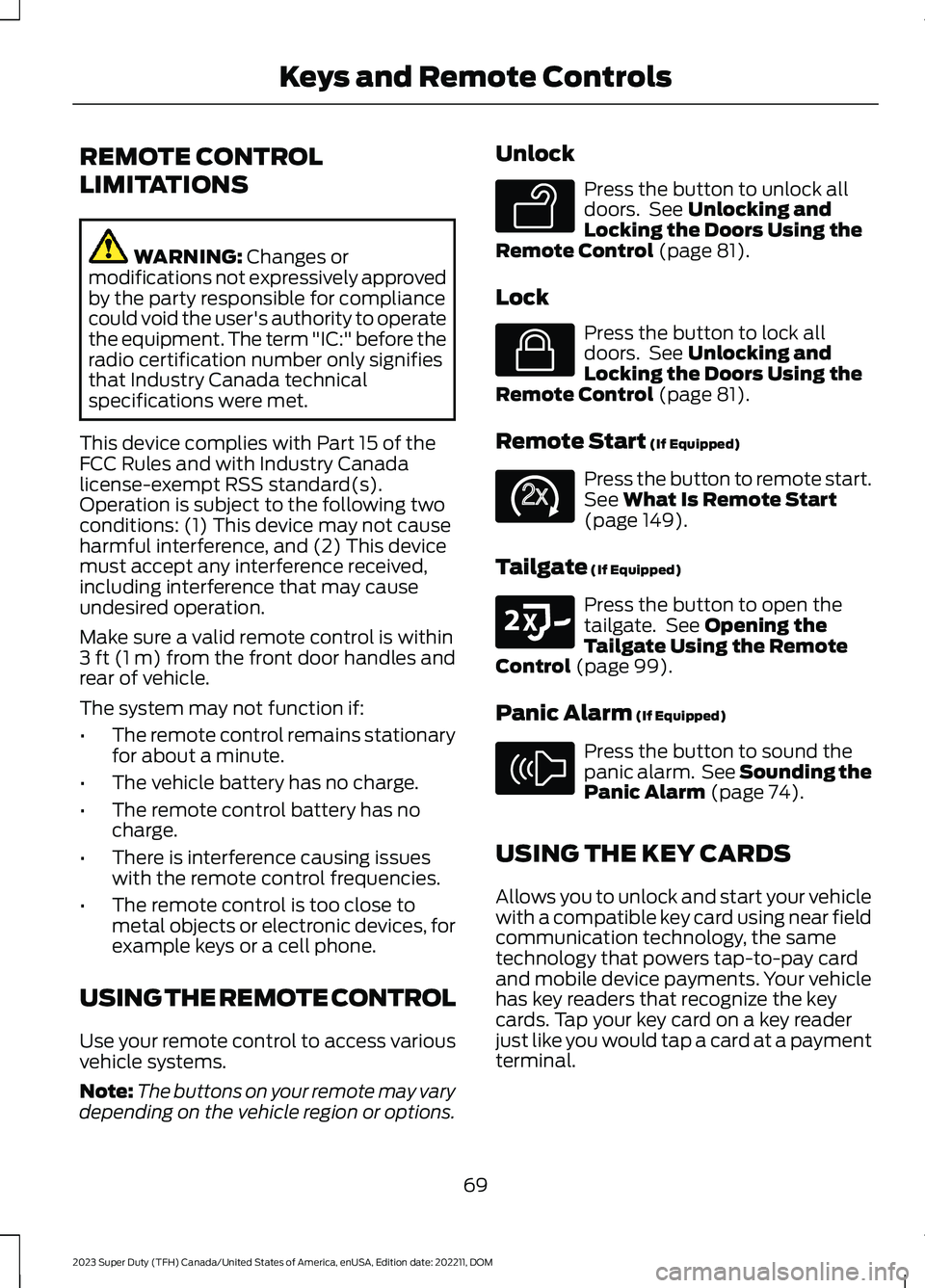 FORD SUPER DUTY 2023  Owners Manual REMOTE CONTROL
LIMITATIONS
WARNING: Changes ormodifications not expressively approvedby the party responsible for compliancecould void the user's authority to operatethe equipment. The term "I