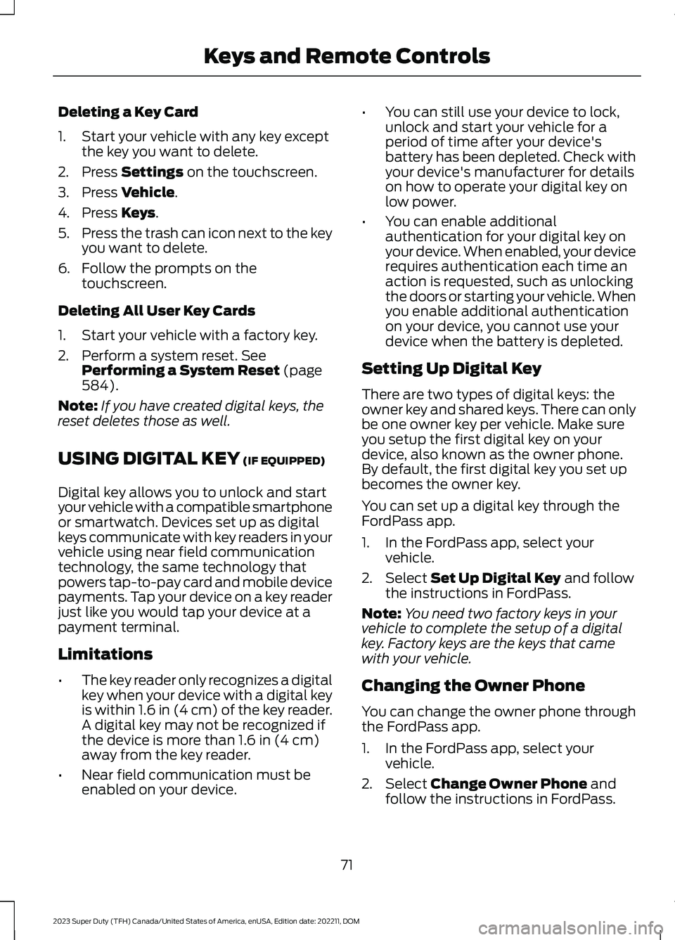 FORD SUPER DUTY 2023 Owners Manual Deleting a Key Card
1.Start your vehicle with any key exceptthe key you want to delete.
2.Press Settings on the touchscreen.
3.Press Vehicle.
4.Press Keys.
5.Press the trash can icon next to the keyyo FORD SUPER DUTY 2023 Owners Manual Deleting a Key Card
1.Start your vehicle with any key exceptthe key you want to delete.
2.Press Settings on the touchscreen.
3.Press Vehicle.
4.Press Keys.
5.Press the trash can icon next to the keyyo