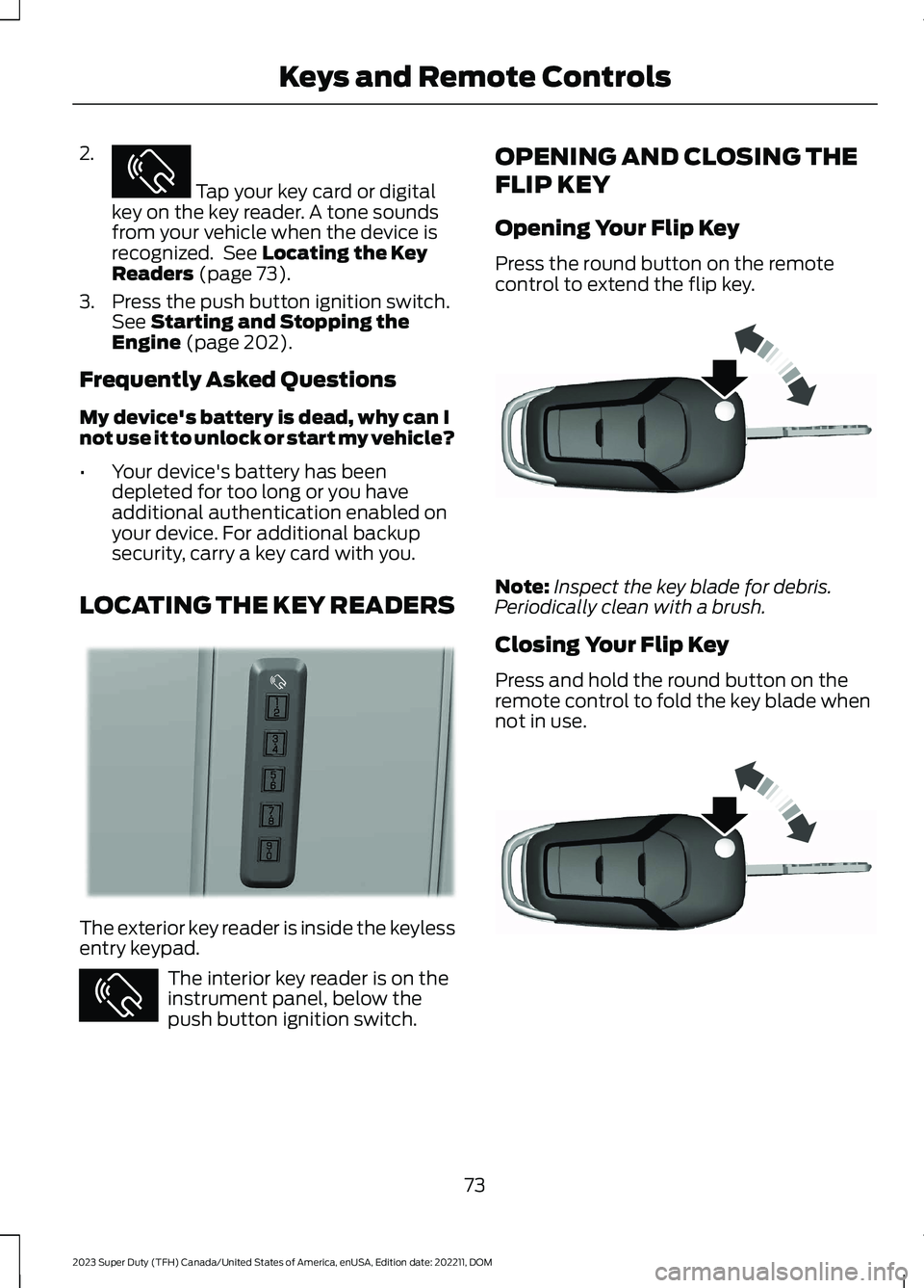 FORD SUPER DUTY 2023 Manual PDF 2.
Tap your key card or digitalkey on the key reader. A tone soundsfrom your vehicle when the device isrecognized. See Locating the KeyReaders (page 73).
3.Press the push button ignition switch.See S FORD SUPER DUTY 2023 Manual PDF 2.
Tap your key card or digitalkey on the key reader. A tone soundsfrom your vehicle when the device isrecognized. See Locating the KeyReaders (page 73).
3.Press the push button ignition switch.See S