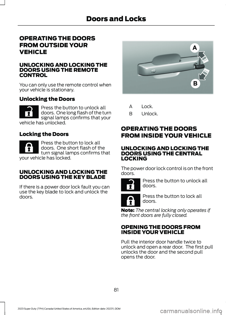 FORD SUPER DUTY 2023 Manual Online OPERATING THE DOORS
FROM OUTSIDE YOUR
VEHICLE
UNLOCKING AND LOCKING THEDOORS USING THE REMOTECONTROL
You can only use the remote control whenyour vehicle is stationary.
Unlocking the Doors
Press the b FORD SUPER DUTY 2023 Manual Online OPERATING THE DOORS
FROM OUTSIDE YOUR
VEHICLE
UNLOCKING AND LOCKING THEDOORS USING THE REMOTECONTROL
You can only use the remote control whenyour vehicle is stationary.
Unlocking the Doors
Press the b
