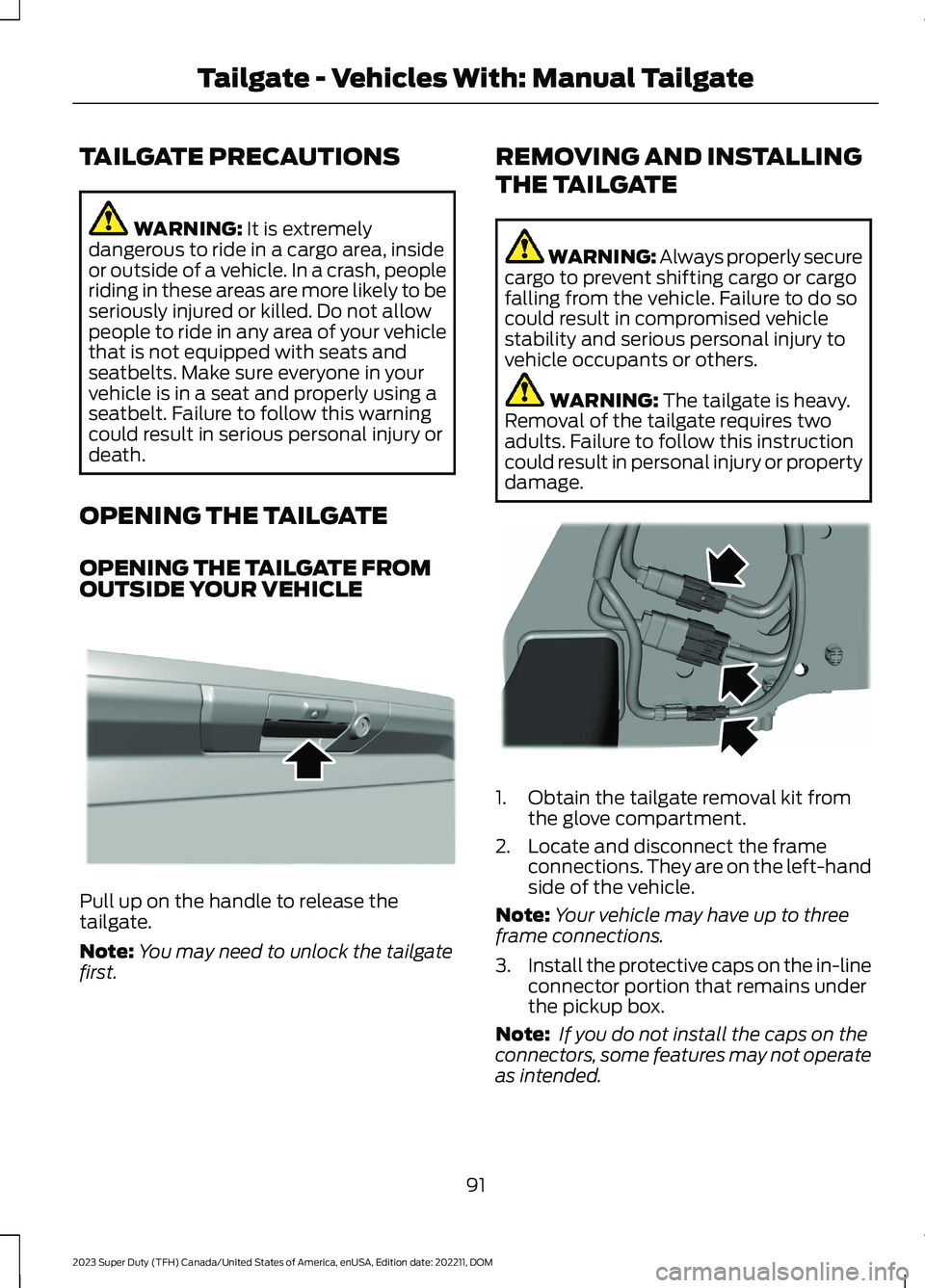 FORD SUPER DUTY 2023 Owners Manual TAILGATE PRECAUTIONS
WARNING: It is extremelydangerous to ride in a cargo area, insideor outside of a vehicle. In a crash, peopleriding in these areas are more likely to beseriously injured or killed. FORD SUPER DUTY 2023 Owners Manual TAILGATE PRECAUTIONS
WARNING: It is extremelydangerous to ride in a cargo area, insideor outside of a vehicle. In a crash, peopleriding in these areas are more likely to beseriously injured or killed.