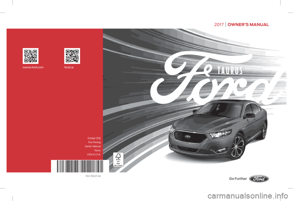 FORD TAURUS 2017  Owners Manual October 2016 
First Printing
 Owner’s Manual 
Taurus
Litho in U.S.A.owner.for d.com ford.ca
HG1J 19A321 AA 2017      OWNER’S MANUAL    