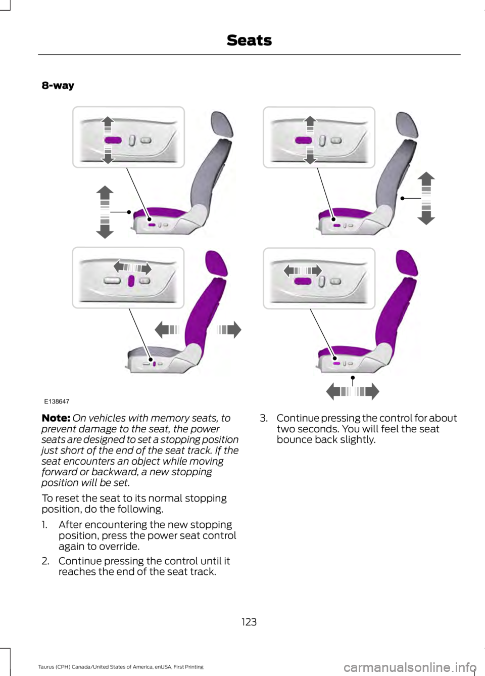 FORD TAURUS 2017 Owners Manual 8-way
Note:On vehicles with memory seats, toprevent damage to the seat, the powerseats are designed to set a stopping positionjust short of the end of the seat track. If theseat encounters an object w FORD TAURUS 2017 Owners Manual 8-way
Note:On vehicles with memory seats, toprevent damage to the seat, the powerseats are designed to set a stopping positionjust short of the end of the seat track. If theseat encounters an object w