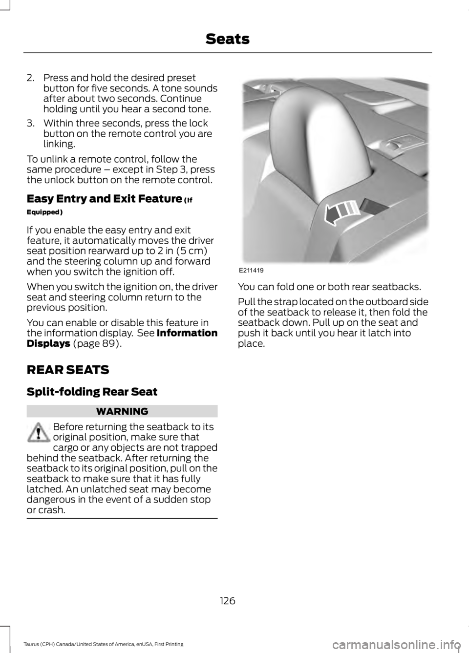 FORD TAURUS 2017 Owners Manual 2. Press and hold the desired presetbutton for five seconds. A tone soundsafter about two seconds. Continueholding until you hear a second tone.
3. Within three seconds, press the lockbutton on the re FORD TAURUS 2017 Owners Manual 2. Press and hold the desired presetbutton for five seconds. A tone soundsafter about two seconds. Continueholding until you hear a second tone.
3. Within three seconds, press the lockbutton on the re