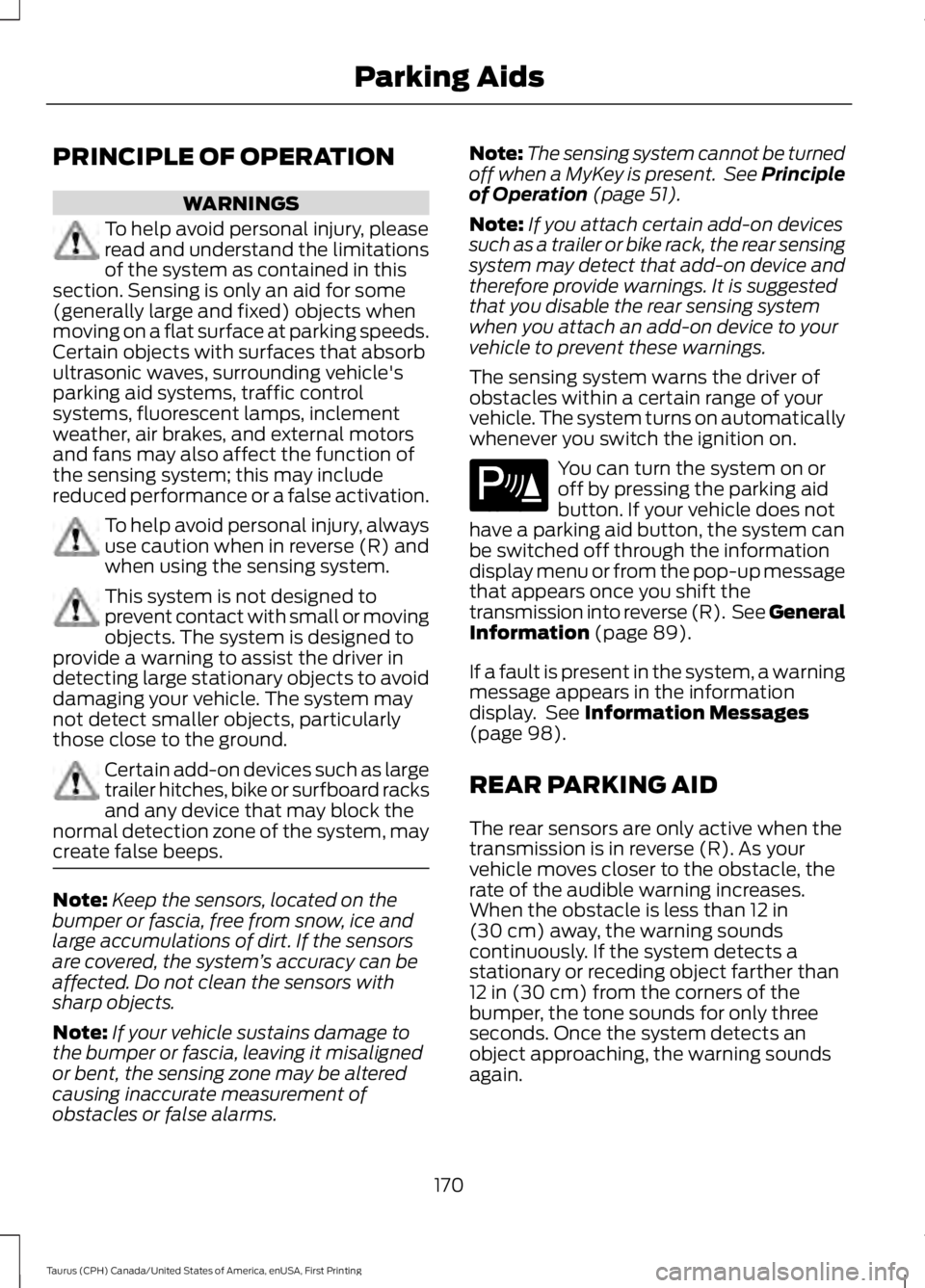 FORD TAURUS 2017 Owners Manual PRINCIPLE OF OPERATION
WARNINGS
To help avoid personal injury, pleaseread and understand the limitationsof the system as contained in thissection. Sensing is only an aid for some(generally large and f FORD TAURUS 2017 Owners Manual PRINCIPLE OF OPERATION
WARNINGS
To help avoid personal injury, pleaseread and understand the limitationsof the system as contained in thissection. Sensing is only an aid for some(generally large and f
