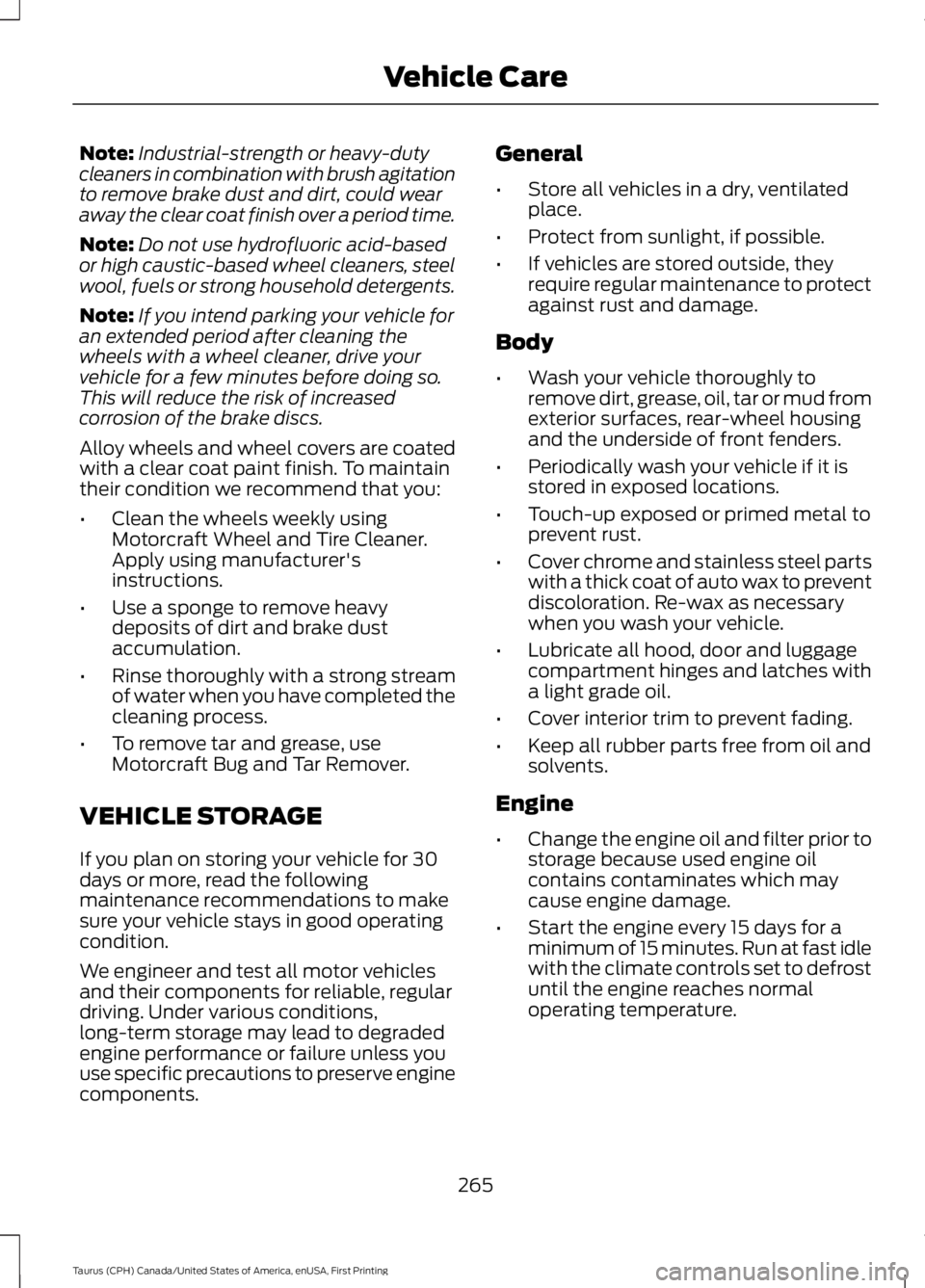 FORD TAURUS 2017 Owners Manual Note:Industrial-strength or heavy-dutycleaners in combination with brush agitationto remove brake dust and dirt, could wearaway the clear coat finish over a period time.
Note:Do not use hydrofluoric a FORD TAURUS 2017 Owners Manual Note:Industrial-strength or heavy-dutycleaners in combination with brush agitationto remove brake dust and dirt, could wearaway the clear coat finish over a period time.
Note:Do not use hydrofluoric a