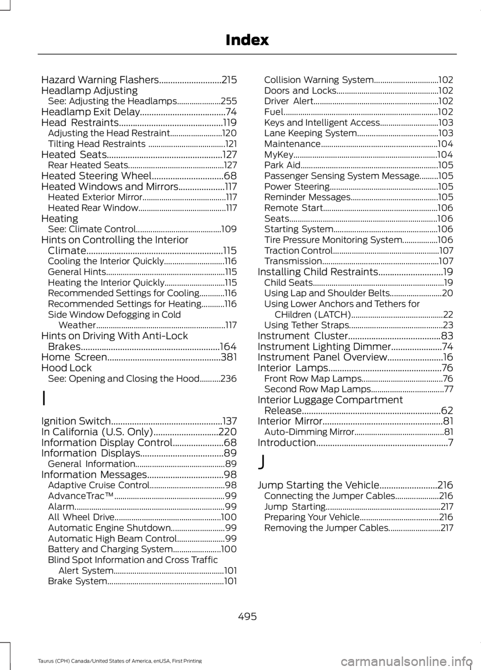 FORD TAURUS 2017 Owners Manual Hazard Warning Flashers...........................215Headlamp AdjustingSee: Adjusting the Headlamps.....................255Headlamp Exit Delay.....................................74Head Restraints.... FORD TAURUS 2017 Owners Manual Hazard Warning Flashers...........................215Headlamp AdjustingSee: Adjusting the Headlamps.....................255Headlamp Exit Delay.....................................74Head Restraints....