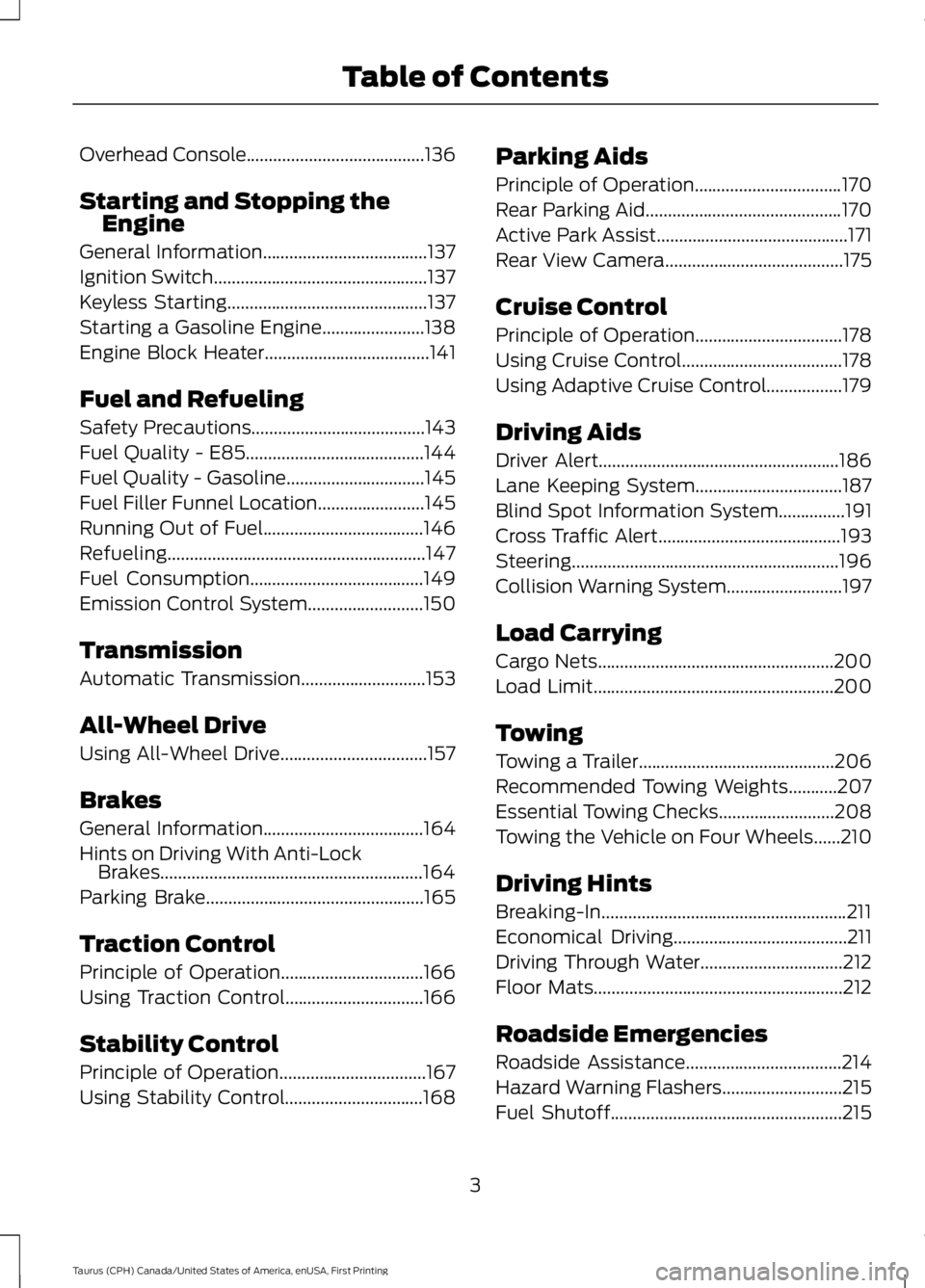 FORD TAURUS 2017  Owners Manual Overhead Console........................................136
Starting and Stopping theEngine
General Information.....................................137
Ignition Switch.................................