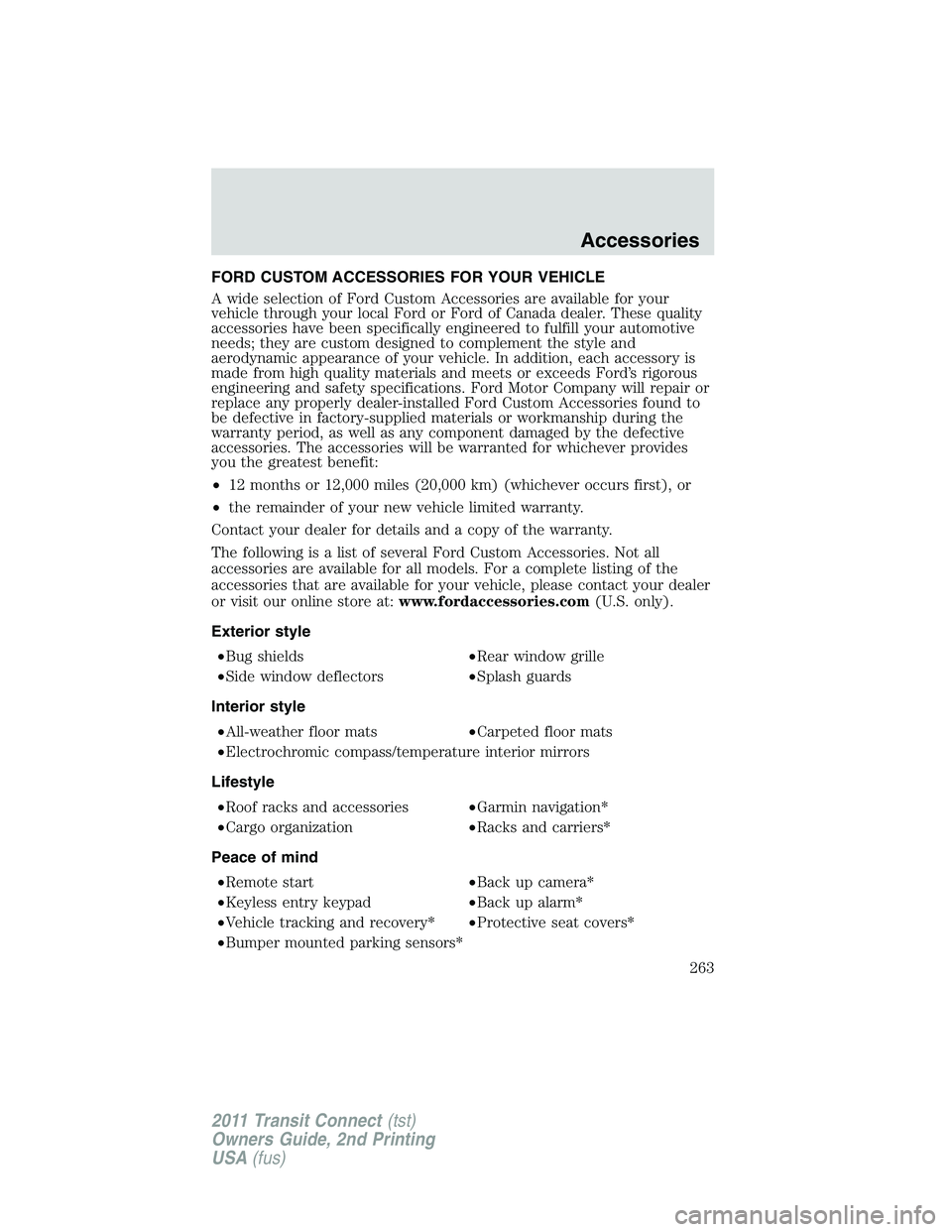 FORD TRANSIT 2011 Owners Manual FORD CUSTOM ACCESSORIES FOR YOUR VEHICLE
A wide selection of Ford Custom Accessories are available for your
vehicle through your local Ford or Ford of Canada dealer. These quality
accessories have bee