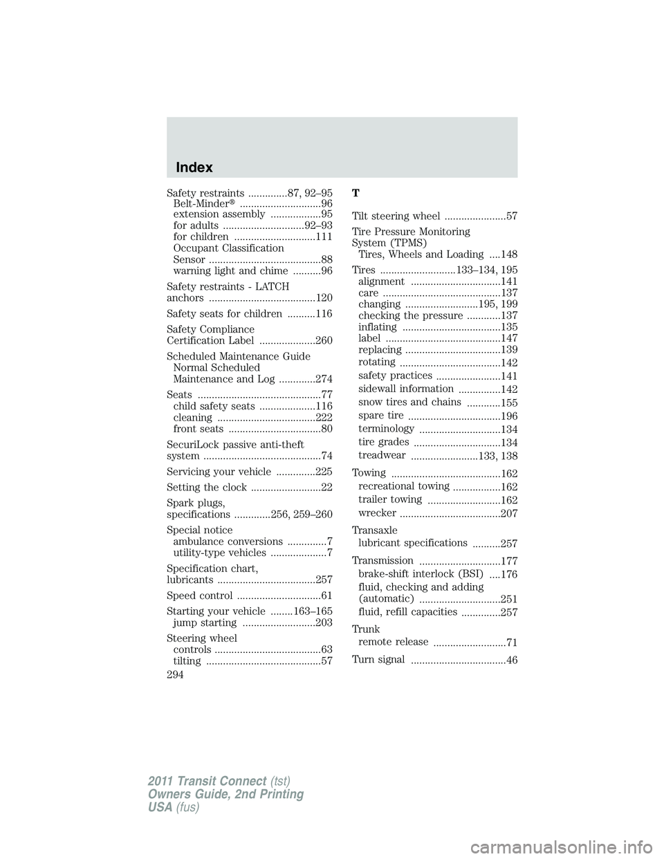 FORD TRANSIT 2011 Owners Manual Safety restraints ..............87, 92–95
Belt-Minder.............................96
extension assembly ..................95
for adults .............................92–93
for children ...........