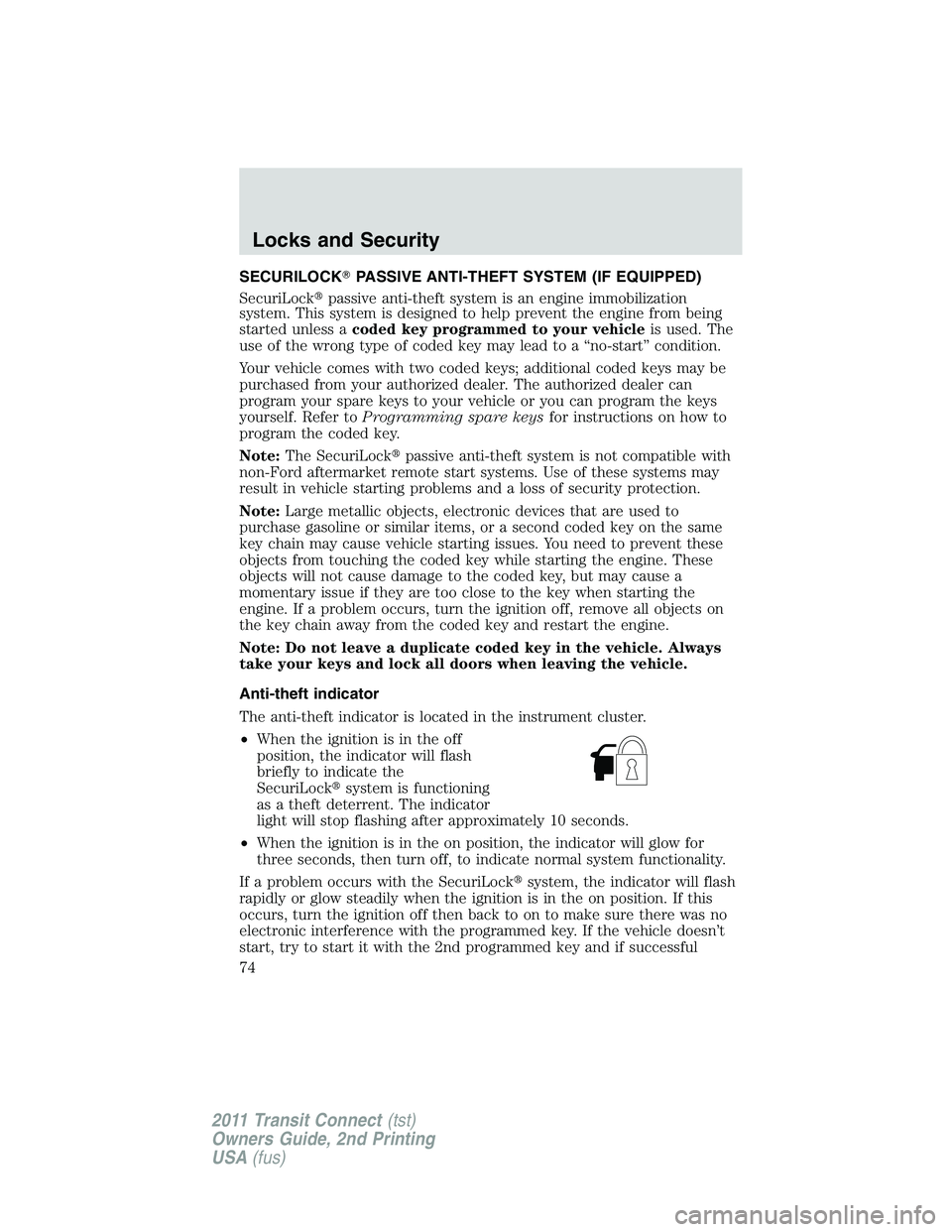 FORD TRANSIT 2011 Manual PDF SECURILOCKPASSIVE ANTI-THEFT SYSTEM (IF EQUIPPED)
SecuriLockpassive anti-theft system is an engine immobilization
system. This system is designed to help prevent the engine from being
started unless