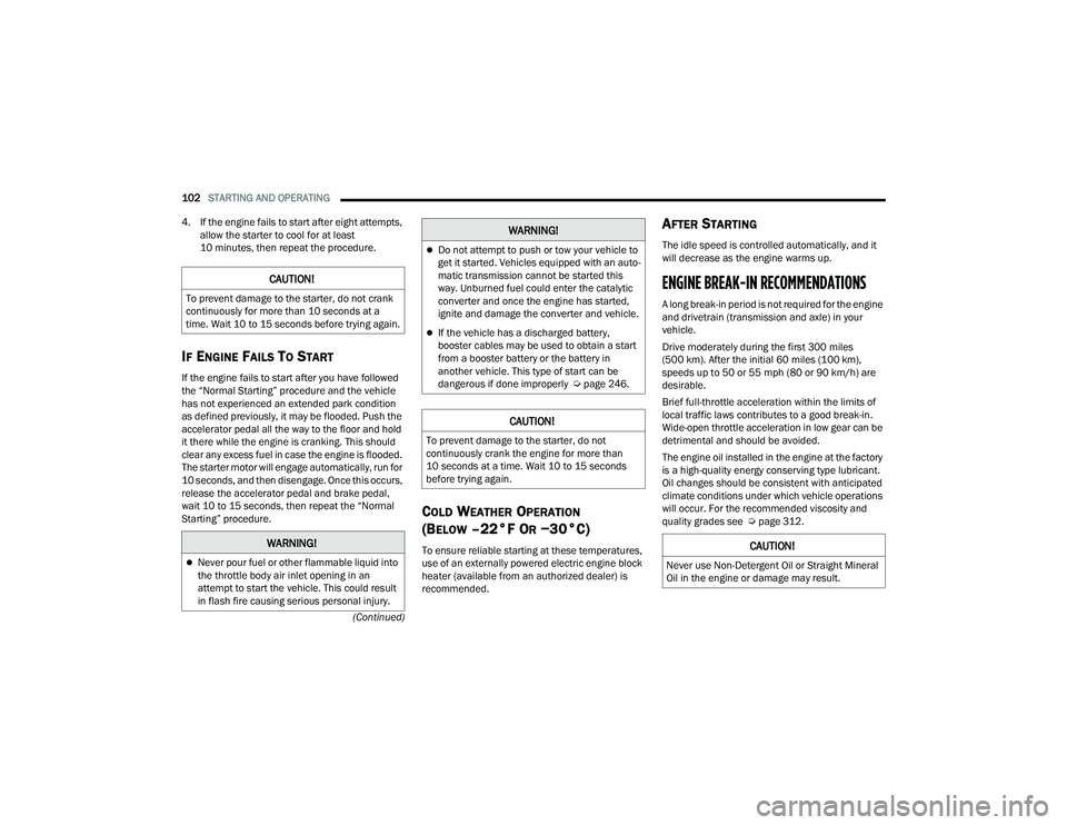 DODGE DURANGO 2022 Owners Guide
102STARTING AND OPERATING
(Continued)
4. If the engine fails to start after eight attempts,
allow the starter to cool for at least
10 minutes, then repeat the procedure.
IF ENGINE FAILS TO START DODGE DURANGO 2022 Owners Guide
102STARTING AND OPERATING
(Continued)
4. If the engine fails to start after eight attempts,
allow the starter to cool for at least
10 minutes, then repeat the procedure.
IF ENGINE FAILS TO START
