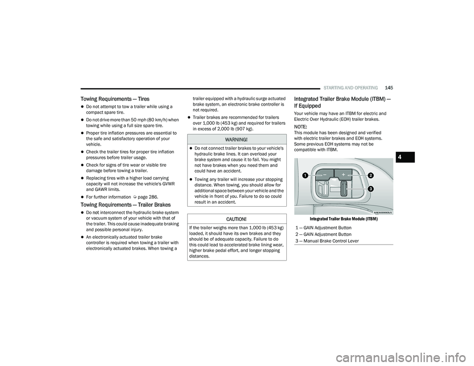 DODGE DURANGO 2022 Service Manual
STARTING AND OPERATING145
Towing Requirements — Tires
Do not attempt to tow a trailer while using a
compact spare tire.
Do not drive more than 50 mph (80 km/h) when
towing while using a ful DODGE DURANGO 2022 Service Manual
STARTING AND OPERATING145
Towing Requirements — Tires
Do not attempt to tow a trailer while using a
compact spare tire.
Do not drive more than 50 mph (80 km/h) when
towing while using a ful