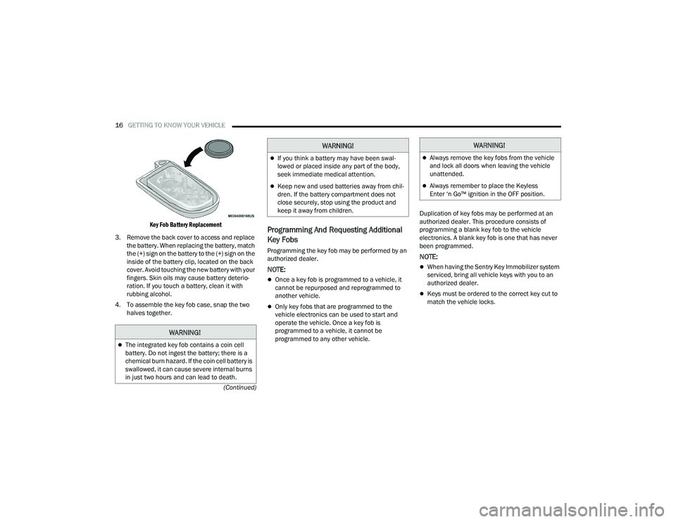 DODGE DURANGO 2022  Owners Manual 
16GETTING TO KNOW YOUR VEHICLE  
(Continued)

Key Fob Battery Replacement

3. Remove the back cover to access and replace  the battery. When replacing the battery, match 
the (+) sign on the battery 