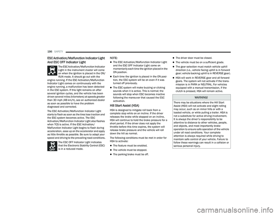 DODGE DURANGO 2022 Service Manual
186SAFETY
ESC Activation/Malfunction Indicator Light
And ESC OFF Indicator Light
The ESC Activation/Malfunction Indicator
Light in the instrument cluster will come
on when the ignition is place DODGE DURANGO 2022 Service Manual
186SAFETY
ESC Activation/Malfunction Indicator Light
And ESC OFF Indicator Light
The ESC Activation/Malfunction Indicator
Light in the instrument cluster will come
on when the ignition is place