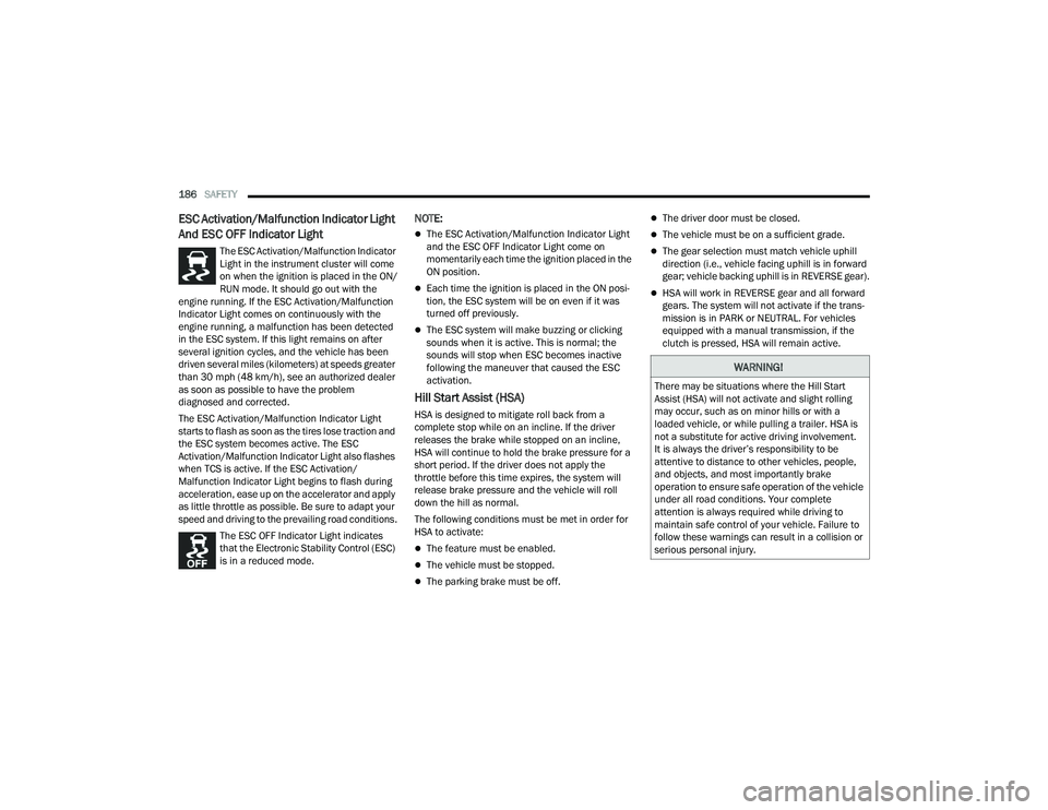 DODGE DURANGO 2022  Owners Manual 
186SAFETY  
ESC Activation/Malfunction Indicator Light 
And ESC OFF Indicator Light 
The ESC Activation/Malfunction Indicator 
Light in the instrument cluster will come 
on when the ignition is place