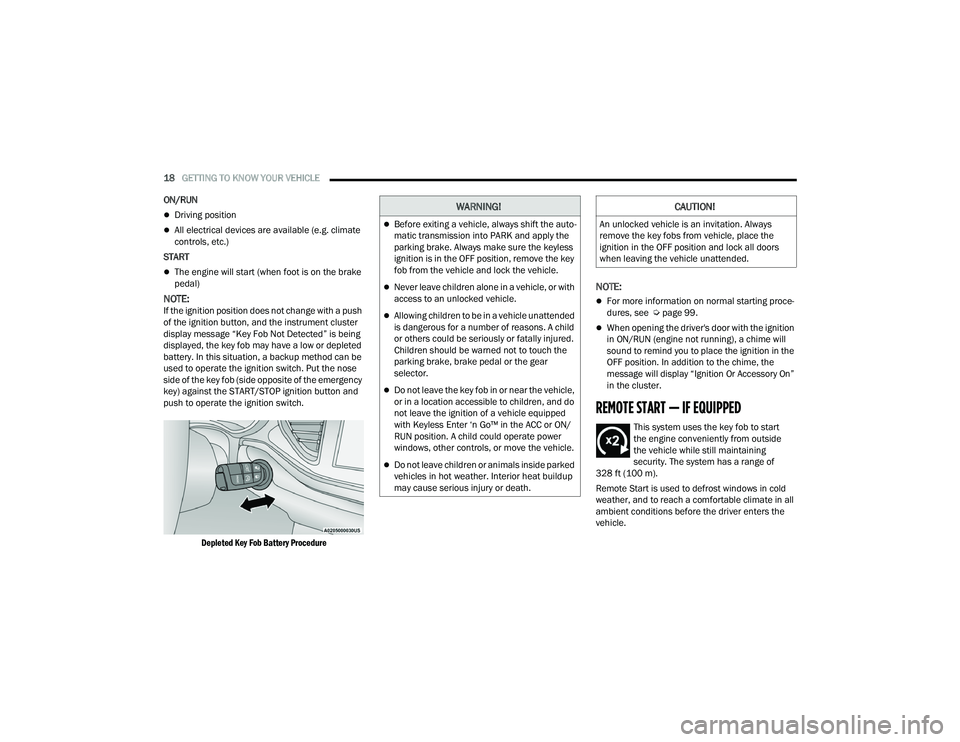DODGE DURANGO 2022 Owners Manual
18GETTING TO KNOW YOUR VEHICLE
ON/RUN
Driving position
All electrical devices are available (e.g. climate
controls, etc.)
START
The engine will start (when foot is on the brake
pedal)
DODGE DURANGO 2022 Owners Manual
18GETTING TO KNOW YOUR VEHICLE
ON/RUN
Driving position
All electrical devices are available (e.g. climate
controls, etc.)
START
The engine will start (when foot is on the brake
pedal)