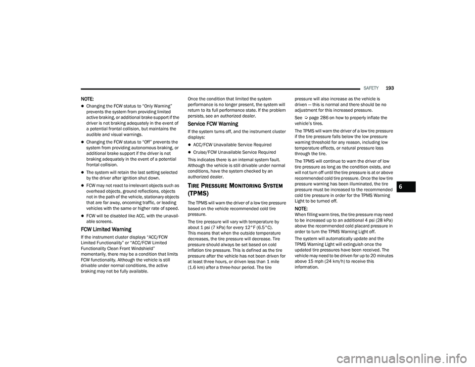 DODGE DURANGO 2022 Manual Online
SAFETY193
NOTE:
Changing the FCW status to “Only Warning”
prevents the system from providing limited
active braking, or additional brake support if the
driver is not braking adequately in t DODGE DURANGO 2022 Manual Online
SAFETY193
NOTE:
Changing the FCW status to “Only Warning”
prevents the system from providing limited
active braking, or additional brake support if the
driver is not braking adequately in t